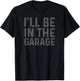 I'll Be in The Garage Mechanic Dad Joke Handyman Grandpa Fun T-Shirt - T-Shirt | Black