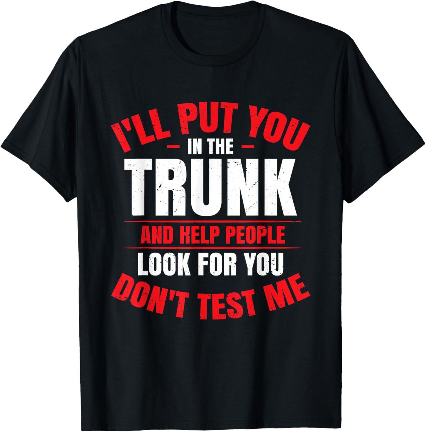I Will Put You In A Trunk T-Shirt - T-Shirt | Black