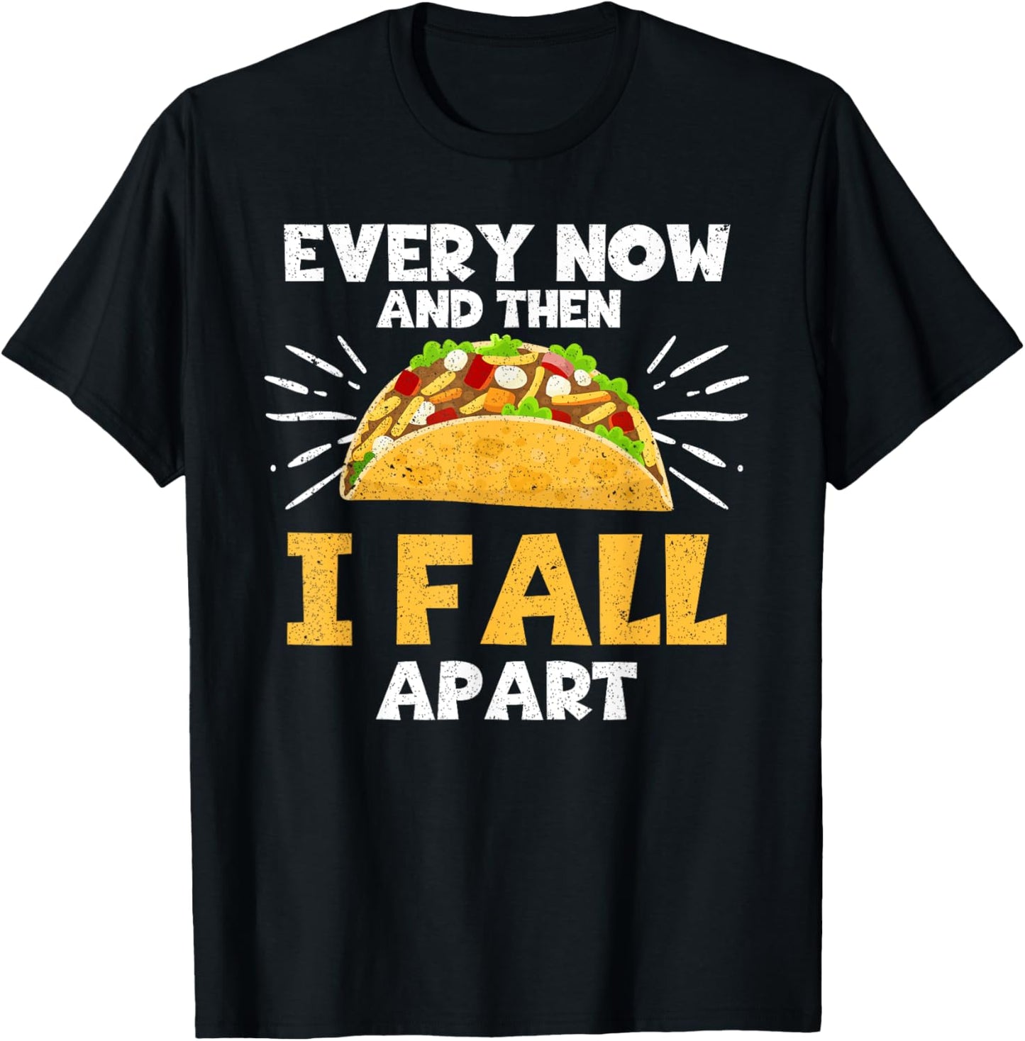 Every Now And Then I Fall Apart Taco Lover T-Shirt - T-Shirt | Black