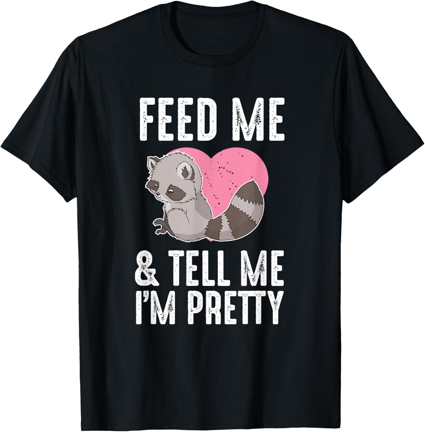 Feed Me I'm Pretty Trash Animal Cute Raccoon Heart Women T-Shirt - T-Shirt | Black