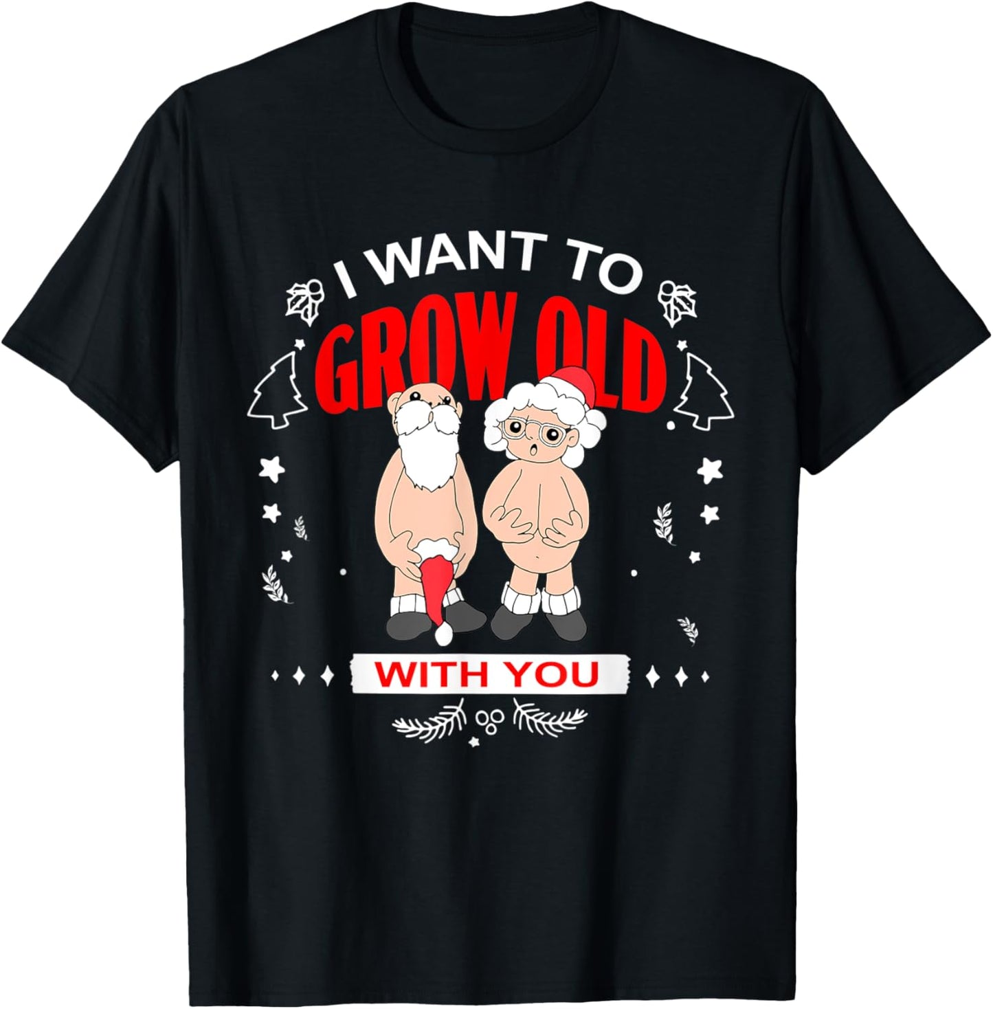 I Want To Grow Old With You Funny Christmas T-Shirt - T-Shirt | Black