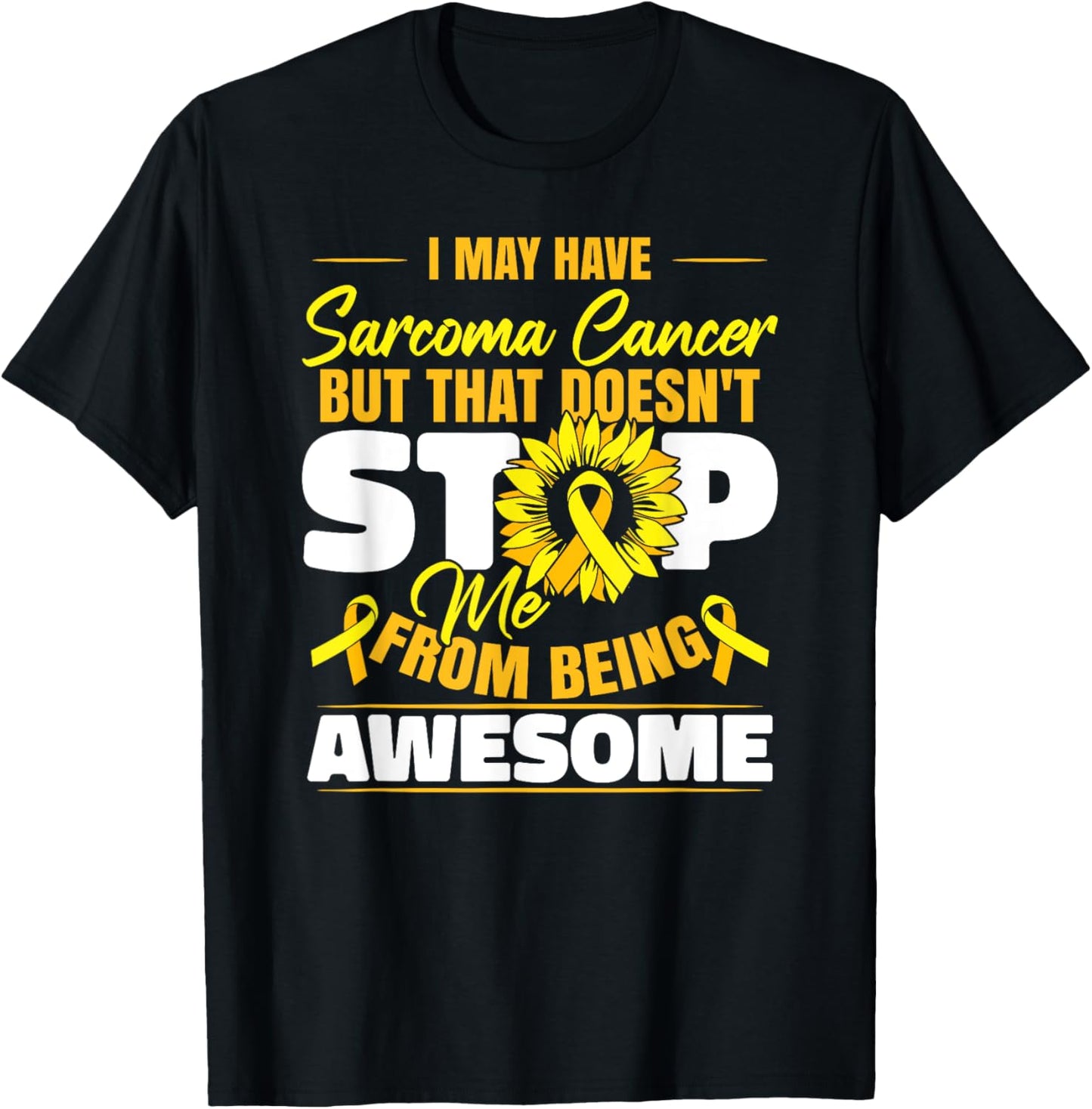 I May Have Sarcoma Cancer T-Shirt - T-Shirt | Black