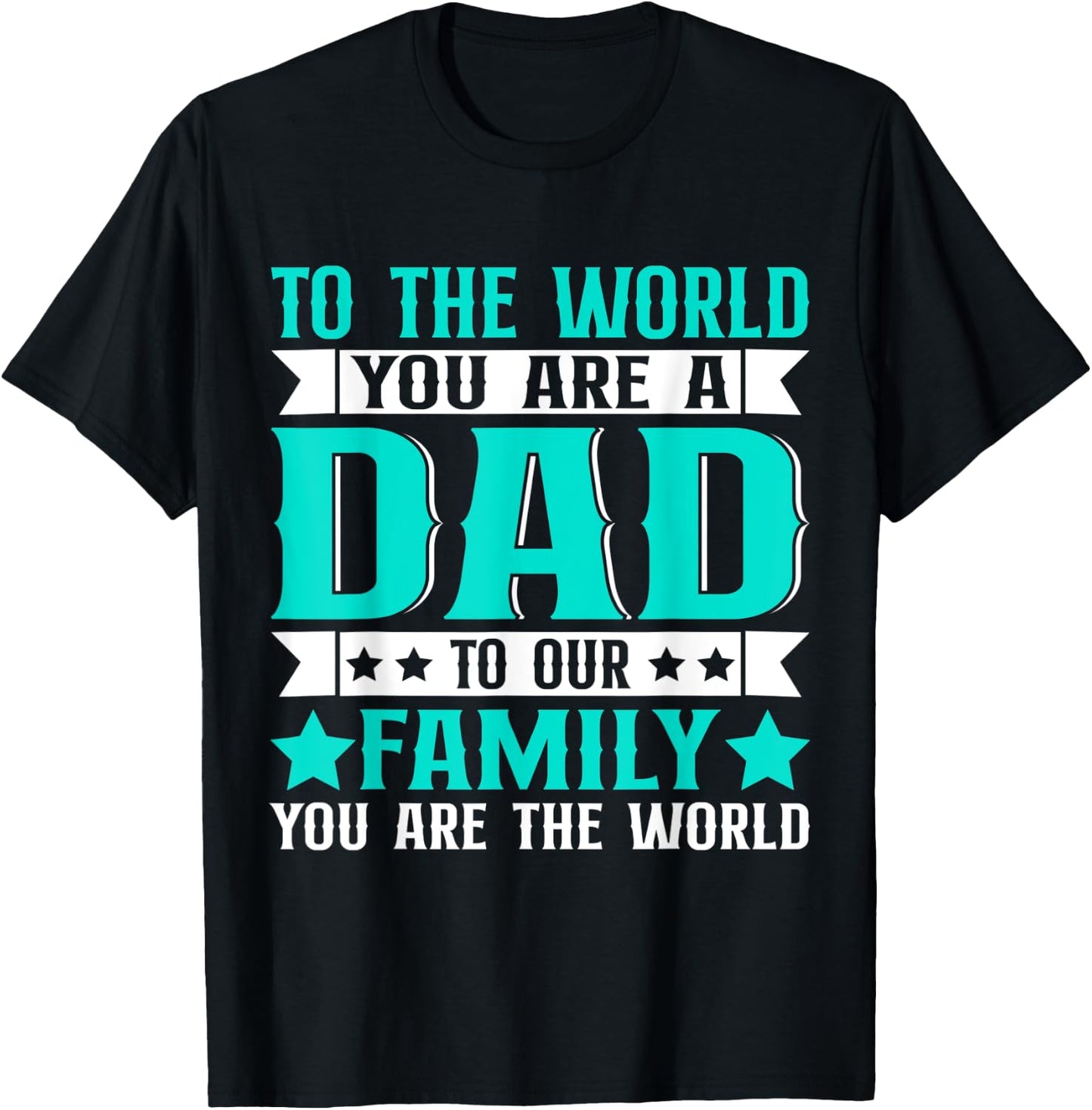 Dad Gift,to The World You are A Dad But to Our Family T-Shirt - T-Shirt | Black