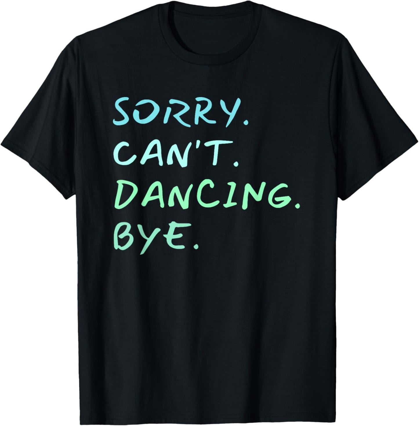 Sorry Can't Dancing Bye - Ballet Foxtrot Dancers Funny T-Shirt - T-Shirt | Black