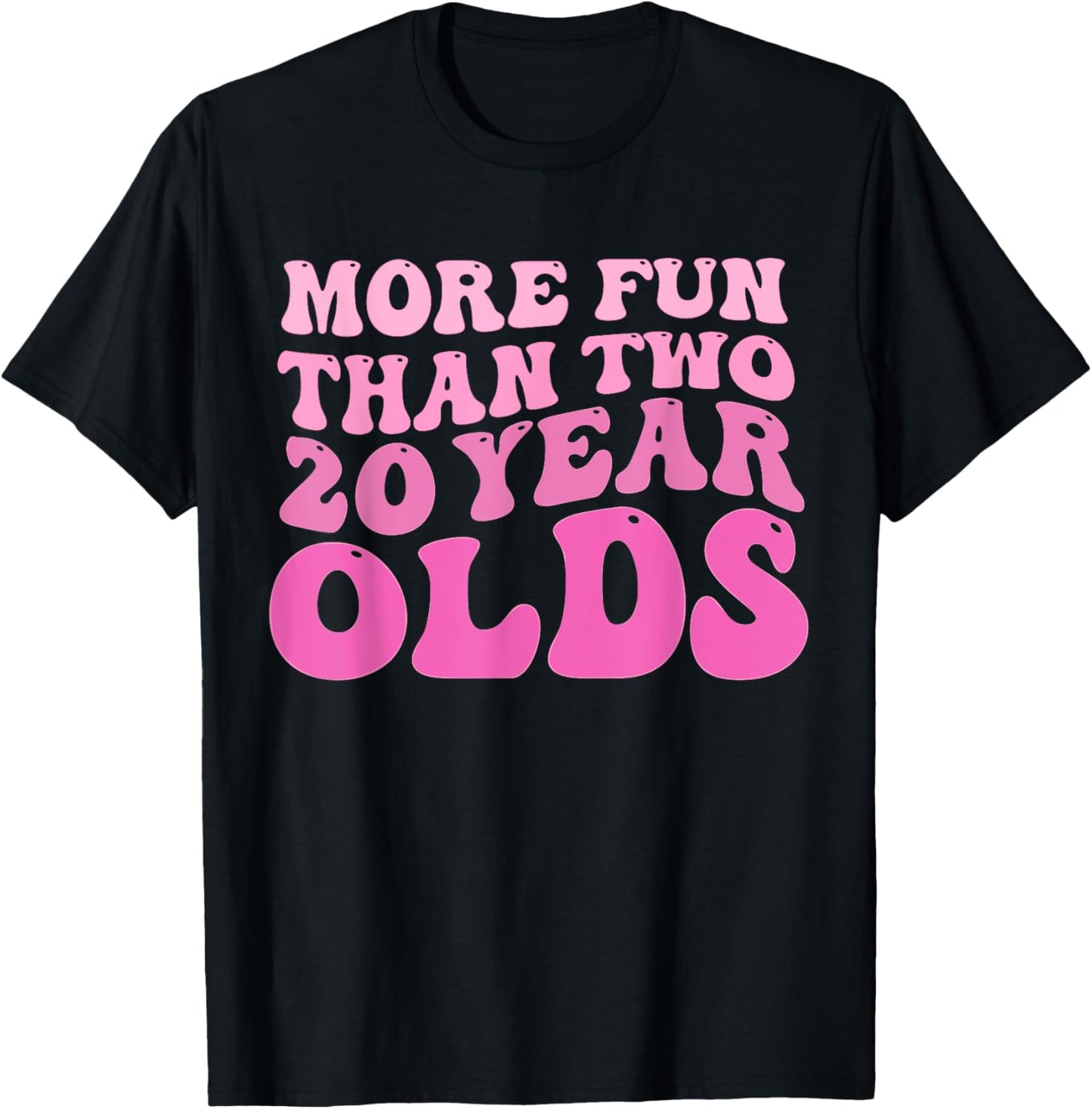 funny sarcastic More Fun Than Two 20 Year Old T-Shirt - T-Shirt | Black