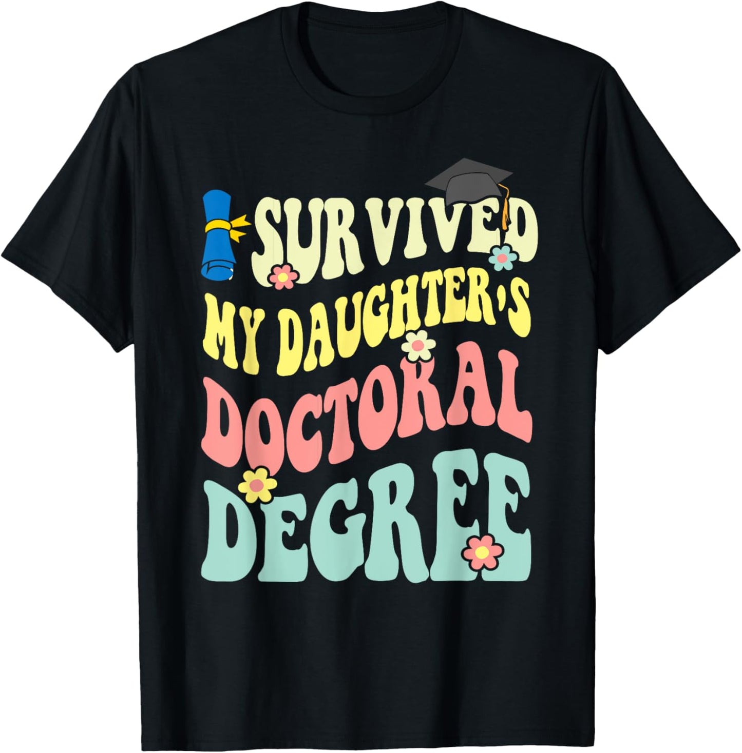 I Survived My Daughter's Doctoral Degree Doctorate Groovy T-Shirt - T-Shirt | Black