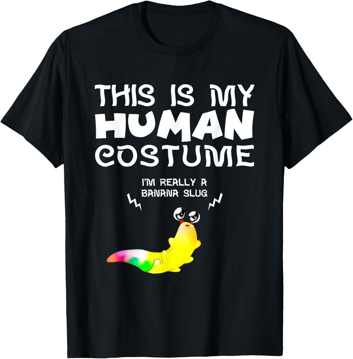 This Is My Human Costume I'm Really a Banana Slug T-Shirt - T-Shirt | Black