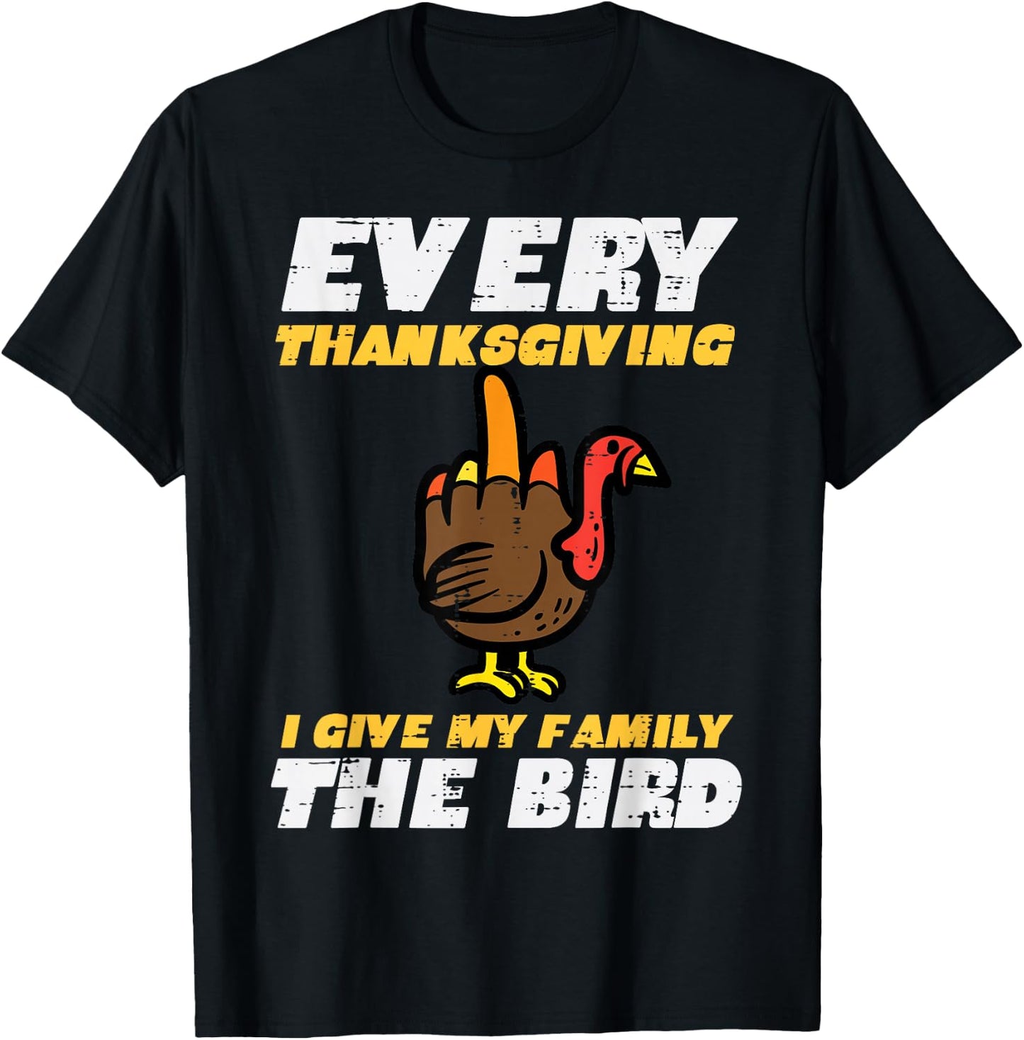 Every Thanksgiving I Give My Family Bird Funny Turkey T-Shirt - T-Shirt | Black