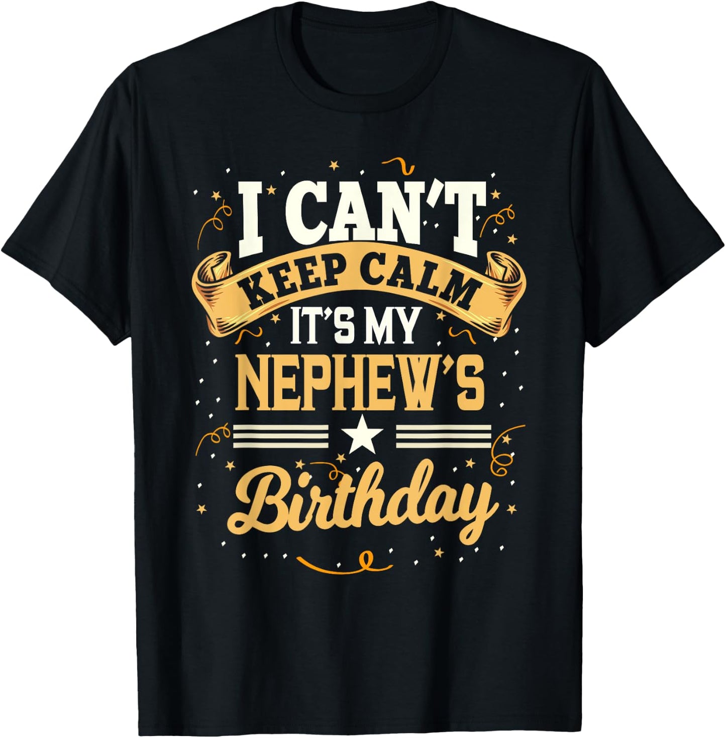 I Can't Keep Calm It's My Nephew Birthday Party Gift T-Shirt - T-Shirt | Black