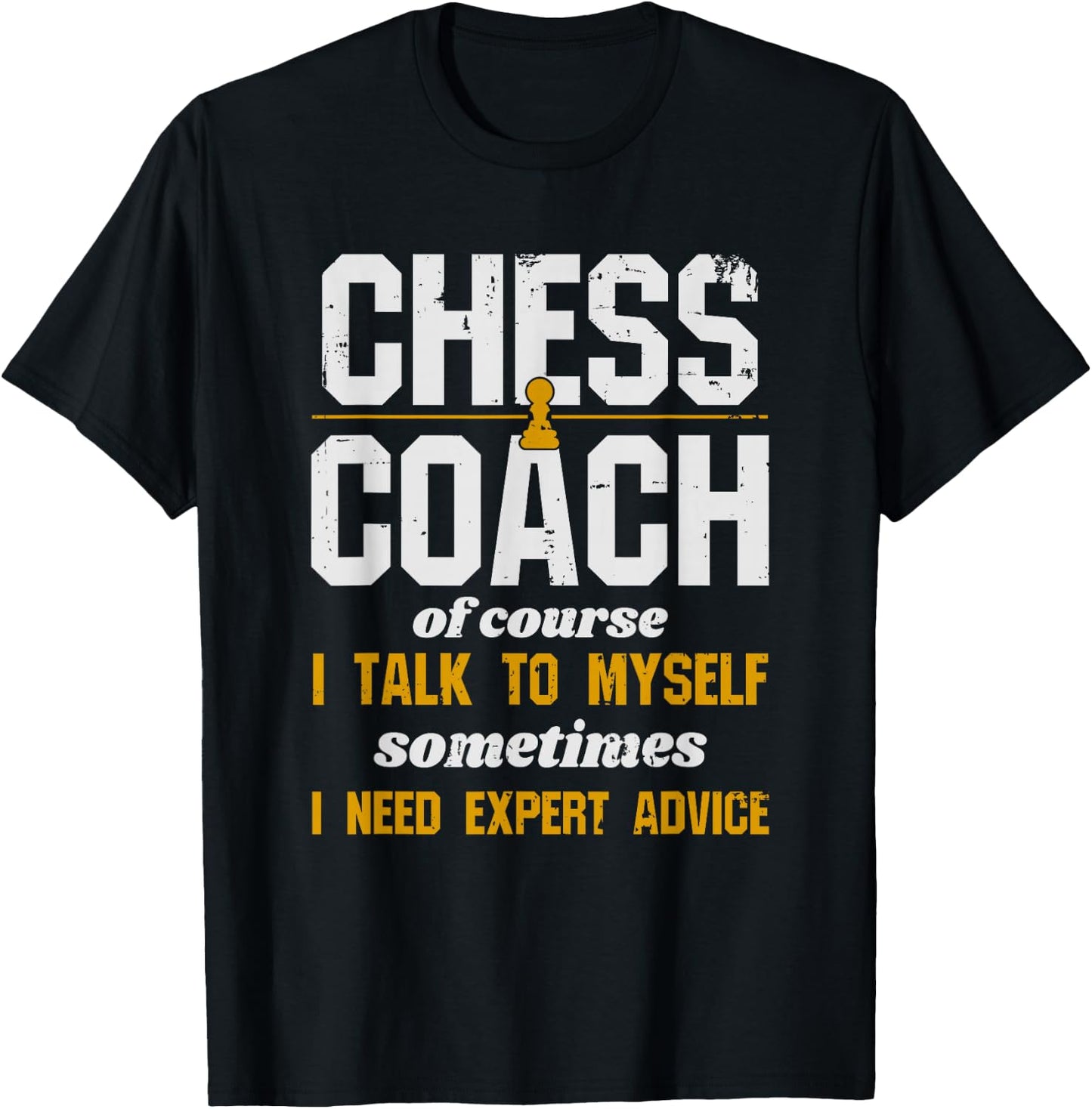 Chess Coach - Of Course I Talk To Myself T-Shirt - T-Shirt | Black