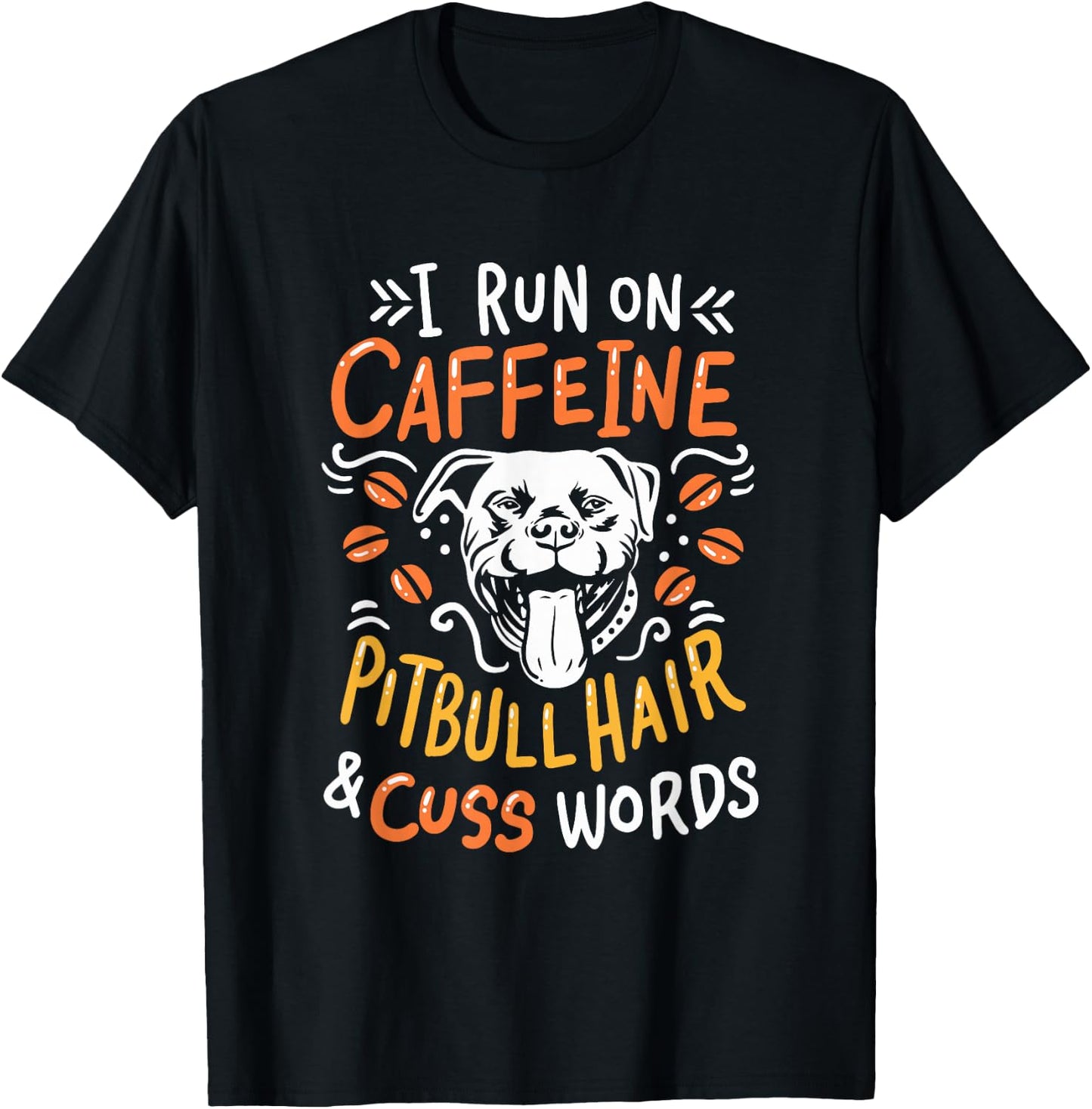 I Run On Caffeine Dog Hair & Cuss Words - Coffee & Pitbulls T-Shirt - T-Shirt | Black