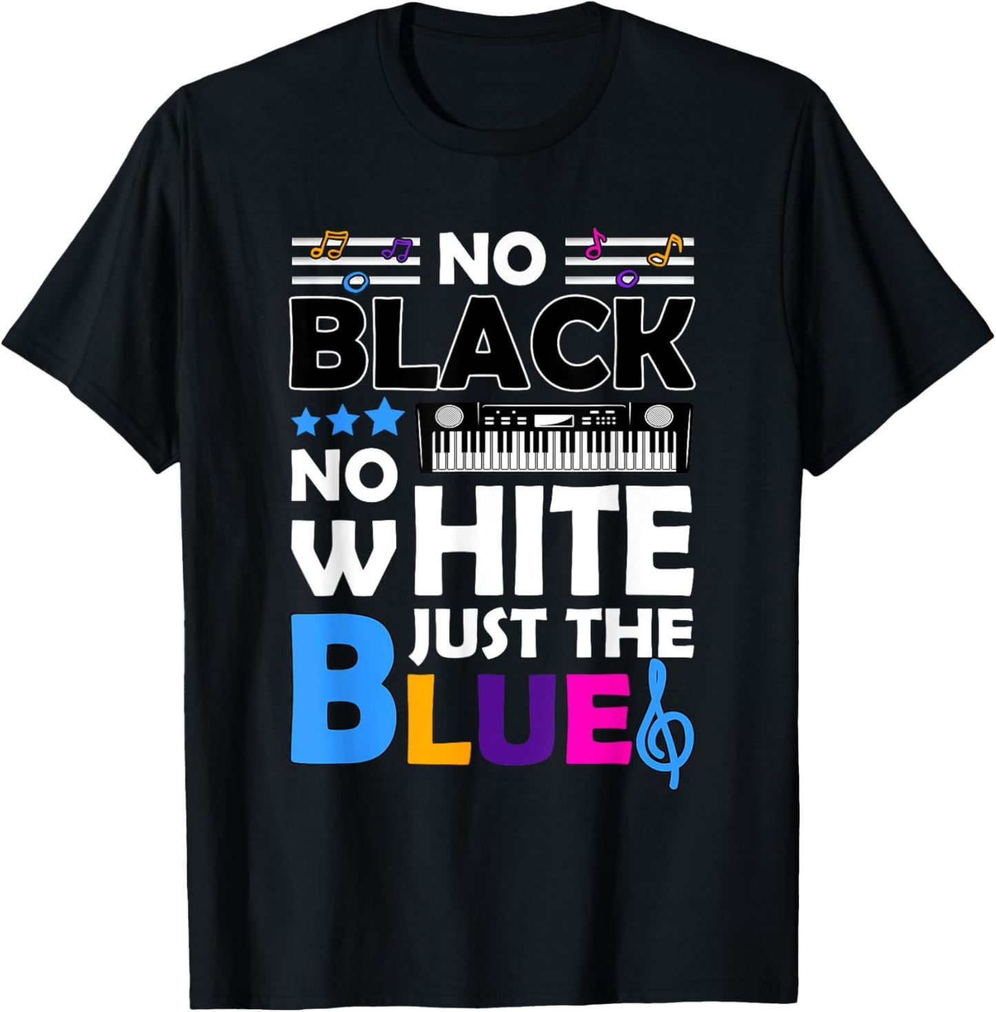 Blues Music - No Black No White Just The Blue T-Shirt - T-Shirt | Black