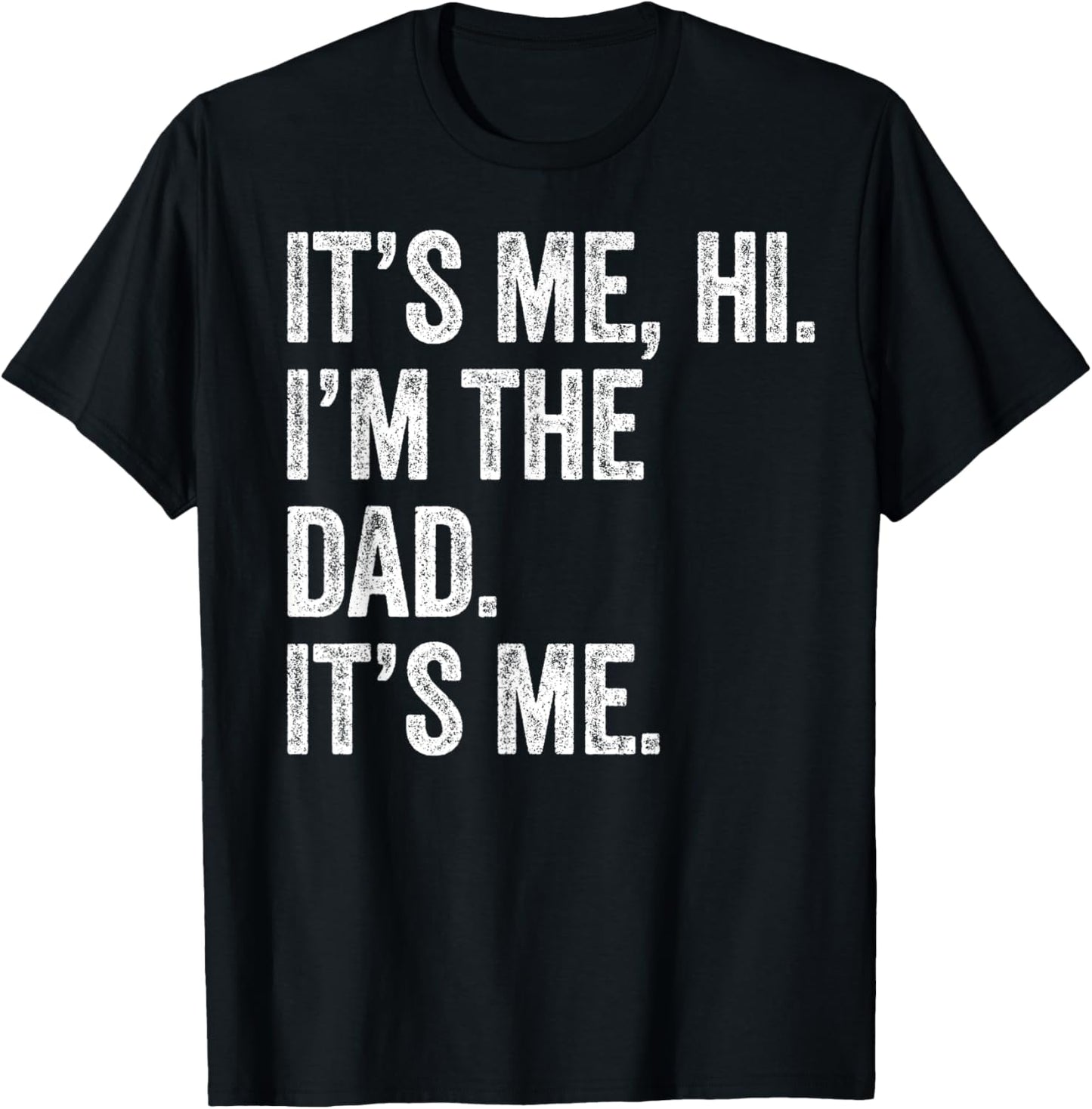 Fathers Day Shirt Funny It's Me Hi I'm The Dad Its Me T-Shirt - T-Shirt | Black