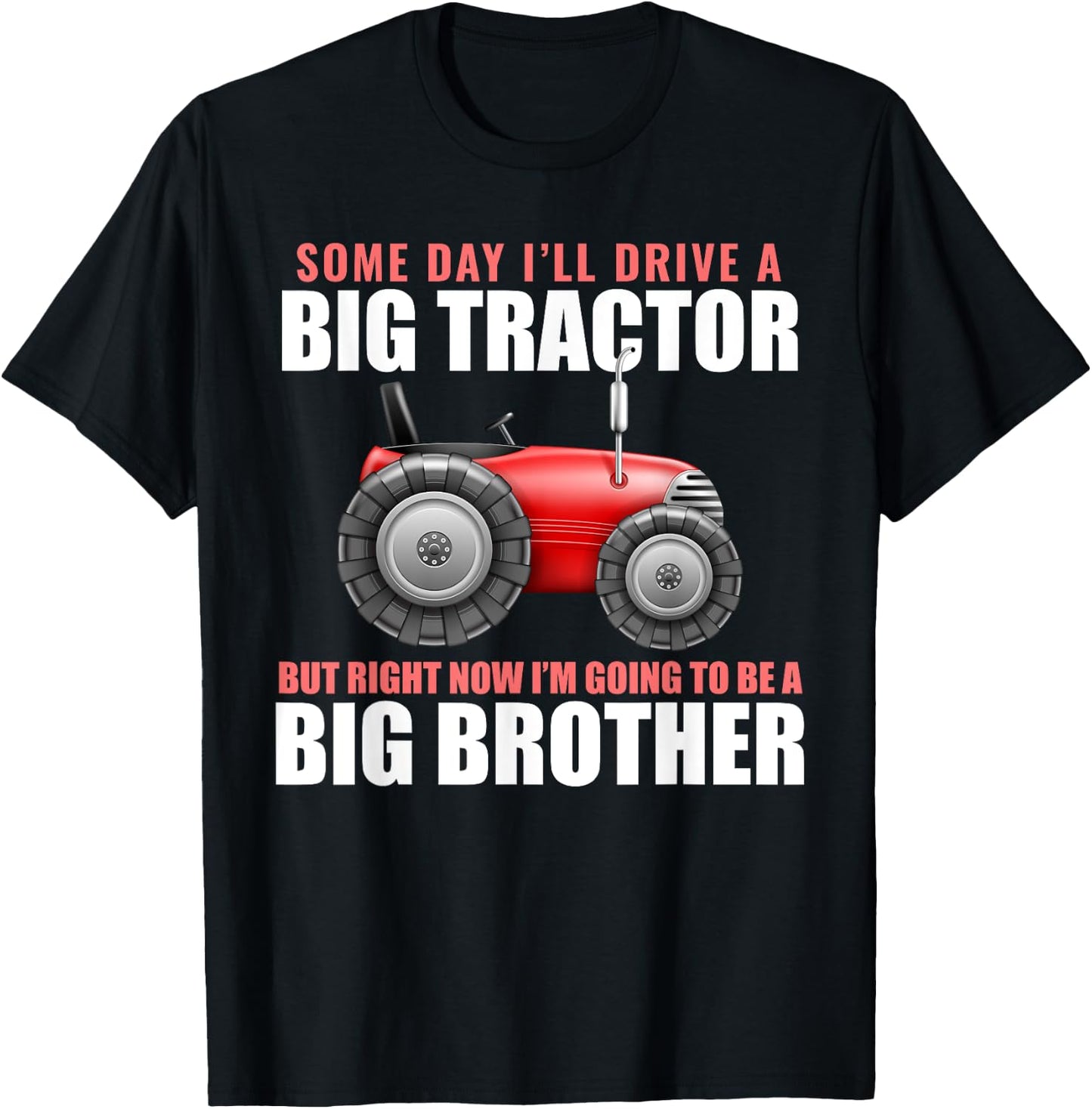 Big Brother Tractor Someday I will Drive a Big Tractor Gift T-Shirt - T-Shirt | Black