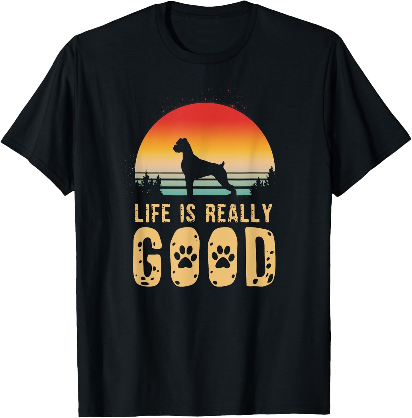 Life Is Really Good - Boxer Dog Dog Mom Gift T-Shirt - T-Shirt | Black