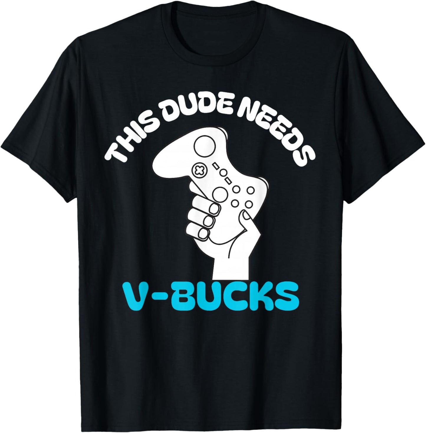 This Dude Needs V Bucks Funny this dude for boy gamers T-Shirt - T-Shirt | Black