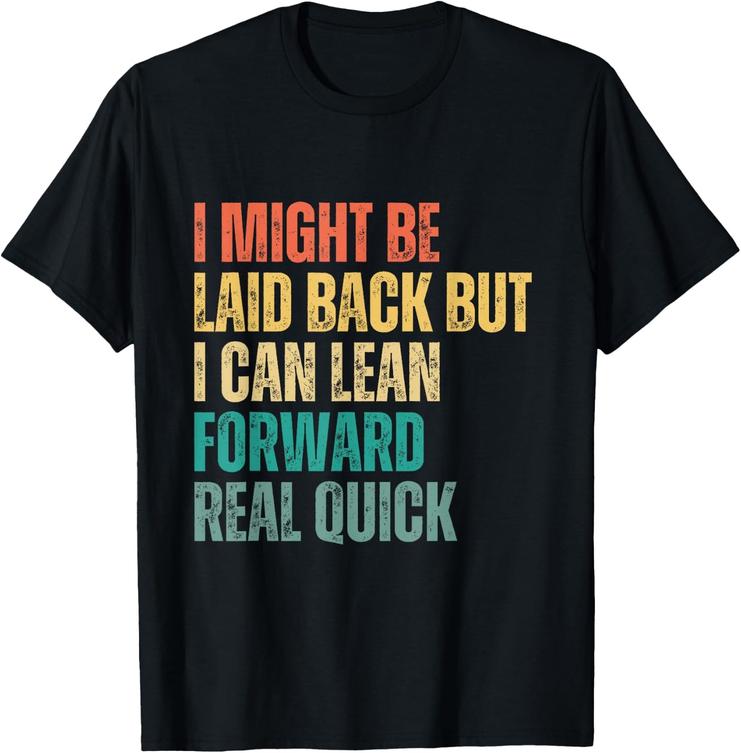 I Might Be Laid Back but I Can Lean Forward Real Quick T-Shirt - T-Shirt | Black
