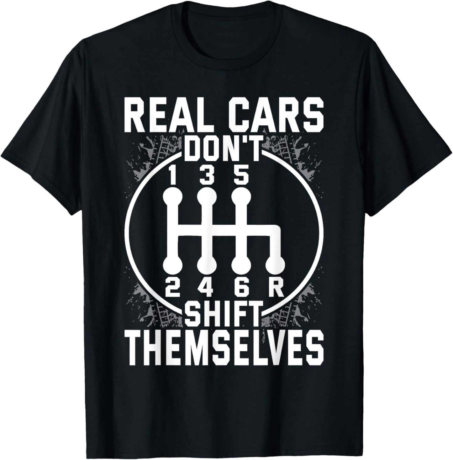 Real Cars Don't Shift Themselves Six Speed Drifting T-Shirt - T-Shirt | Black