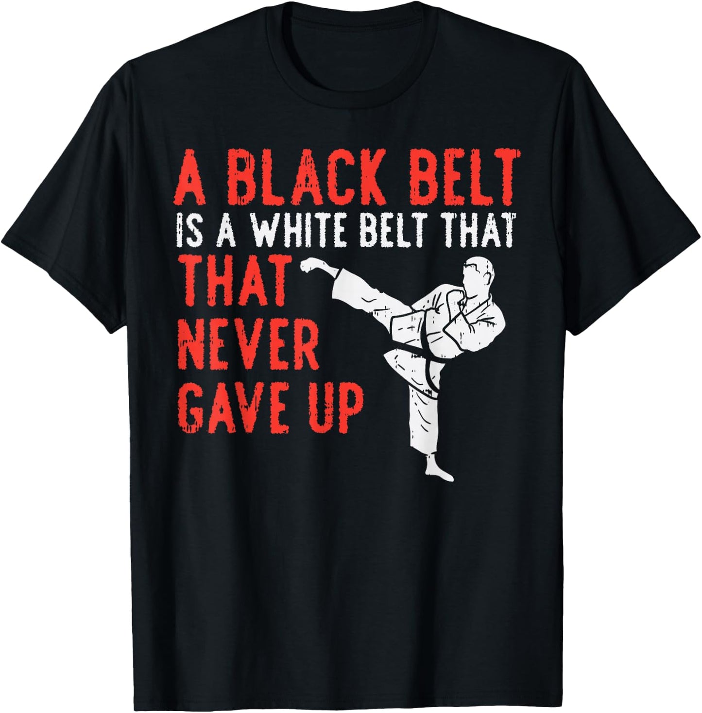 Black Belt Never Gave Up Karate Taekwondo Inspirational Gift T-Shirt - T-Shirt | Black