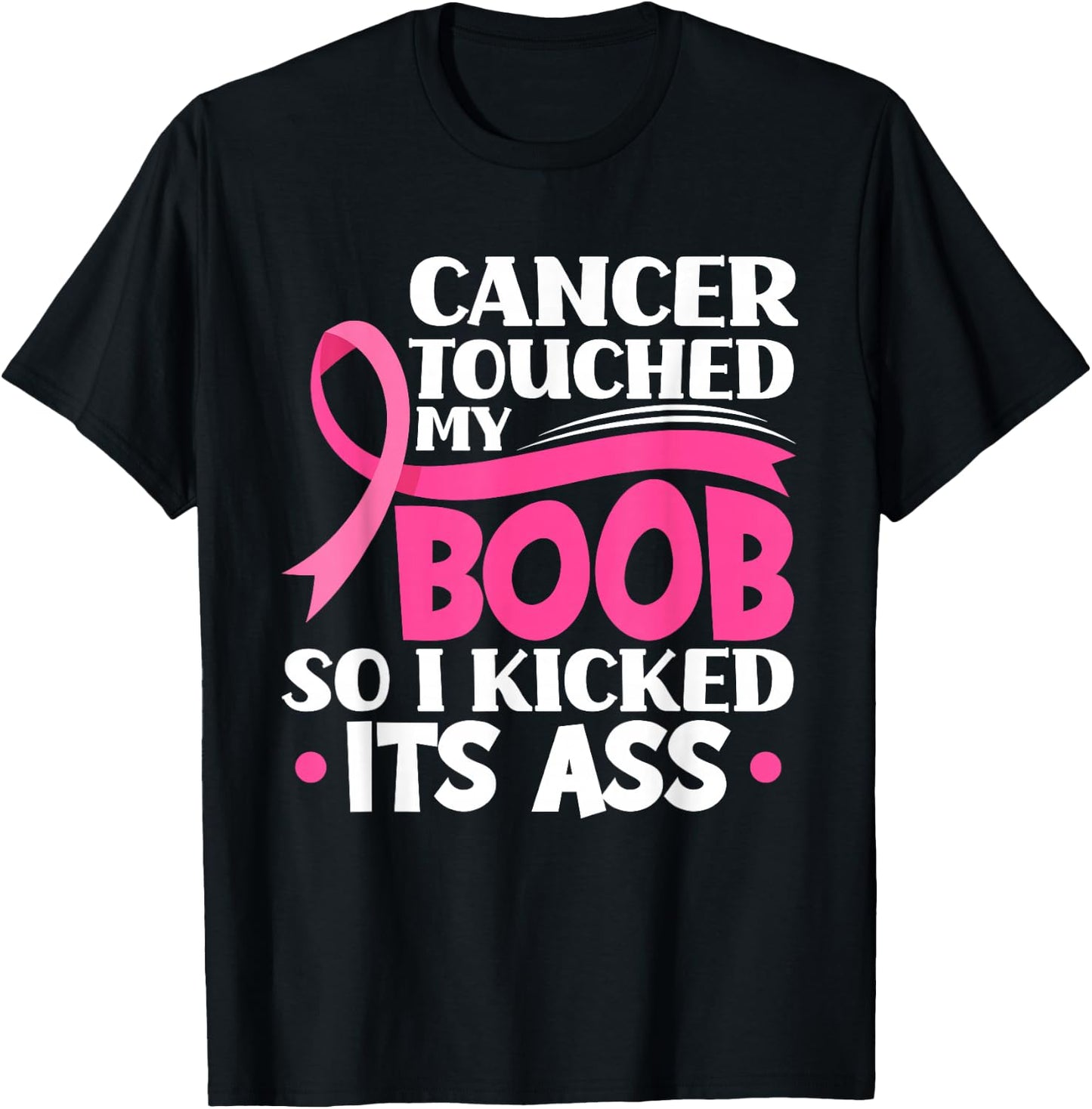 Cancer Touched My Boob So I Kicked Its Ass Breast Cancer T-Shirt - T-Shirt | Black