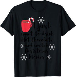 I Just Want To Drink Hot Chocolate Watch Christmas Movies T-Shirt - T-Shirt | Black