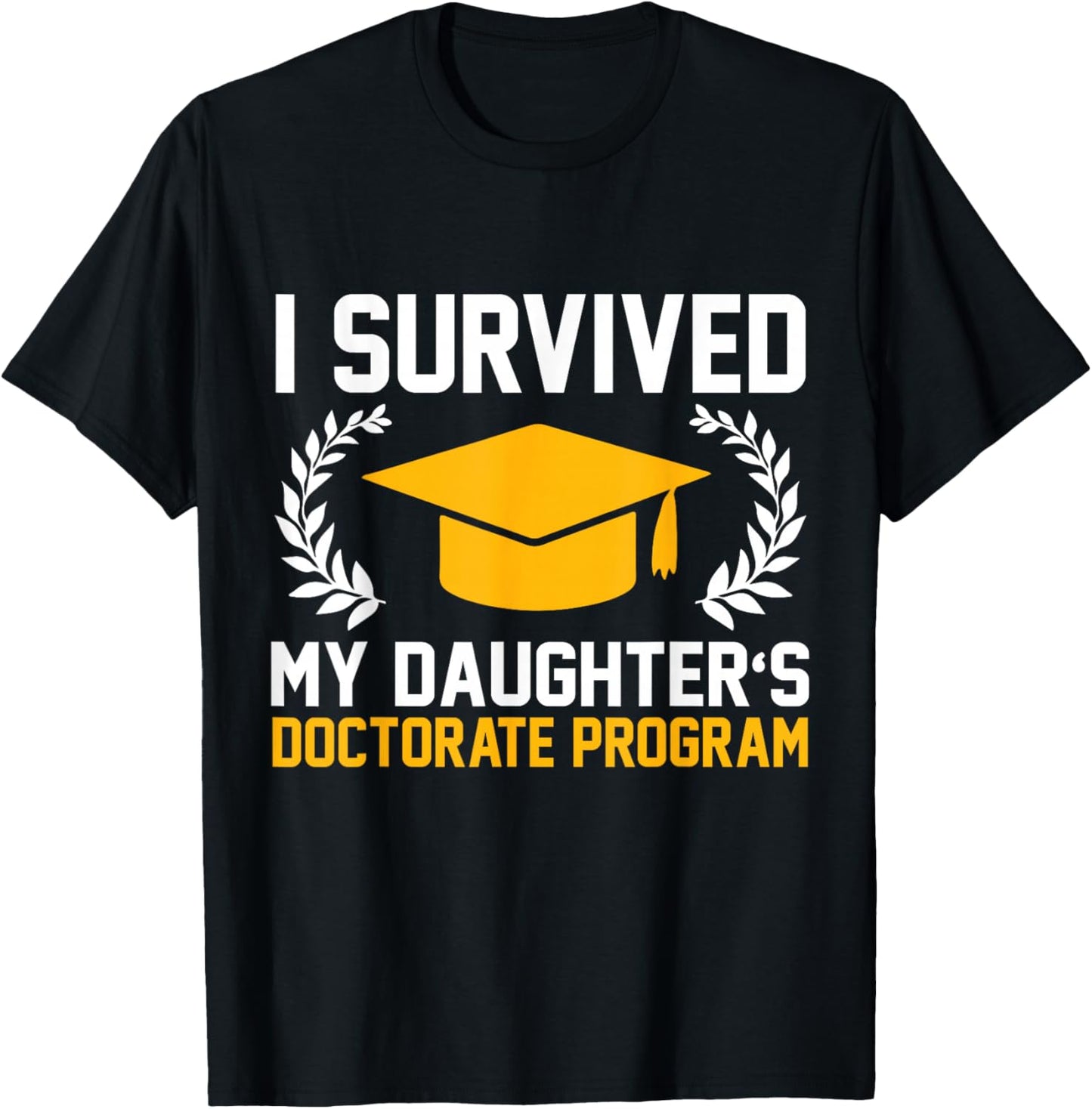 I survived MY Daughter's Doctorate Program Funny PhD T-Shirt - T-Shirt | Black
