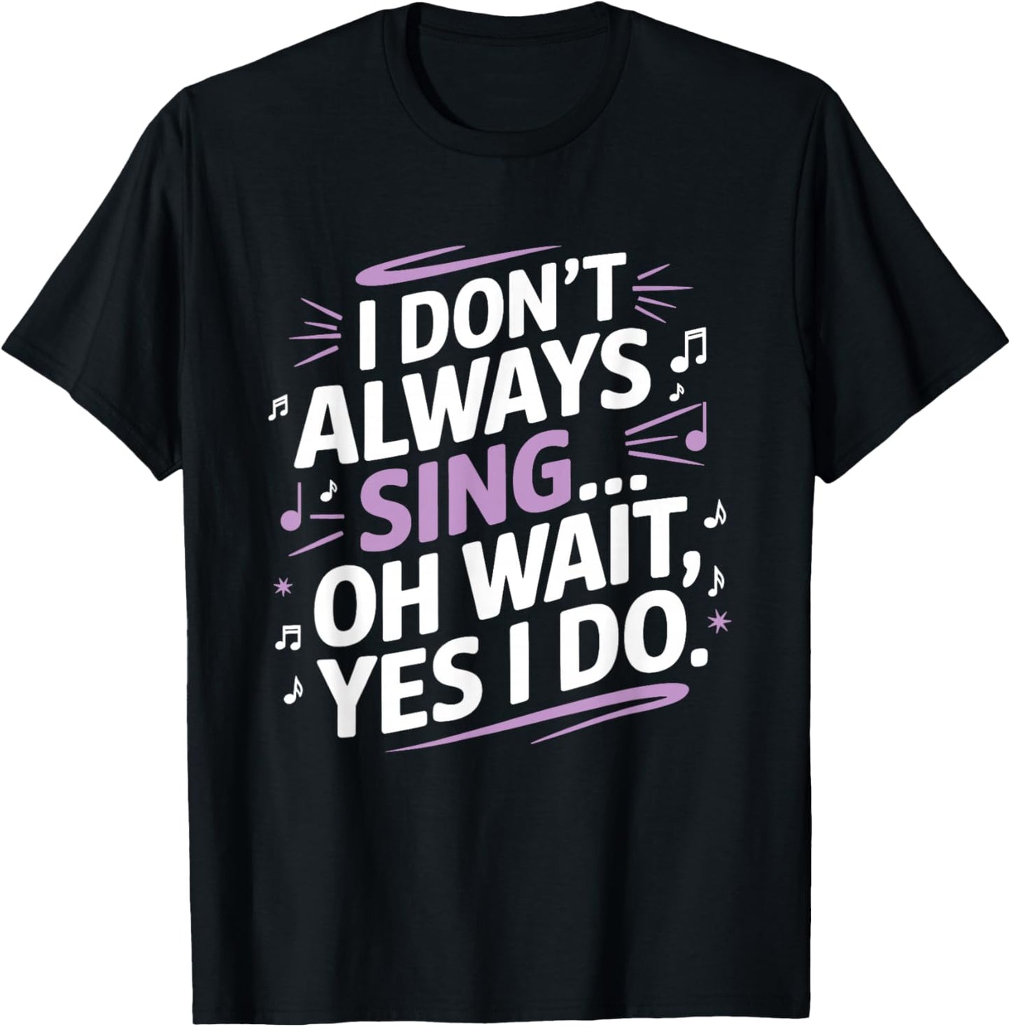 I Don't Always Sing Oh Wait Yes I Do Musical Theatre T-Shirt - T-Shirt | Black