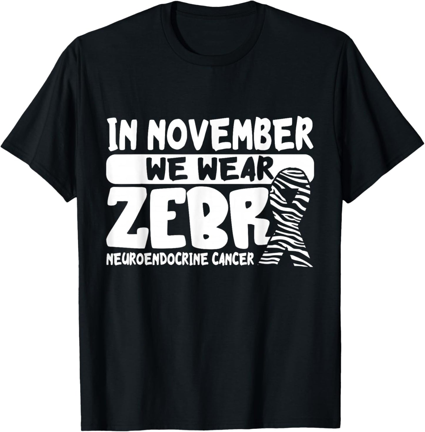 Neuroendocrine Cancer Awareness In November We Wear Zebra T-Shirt - T-Shirt | Black
