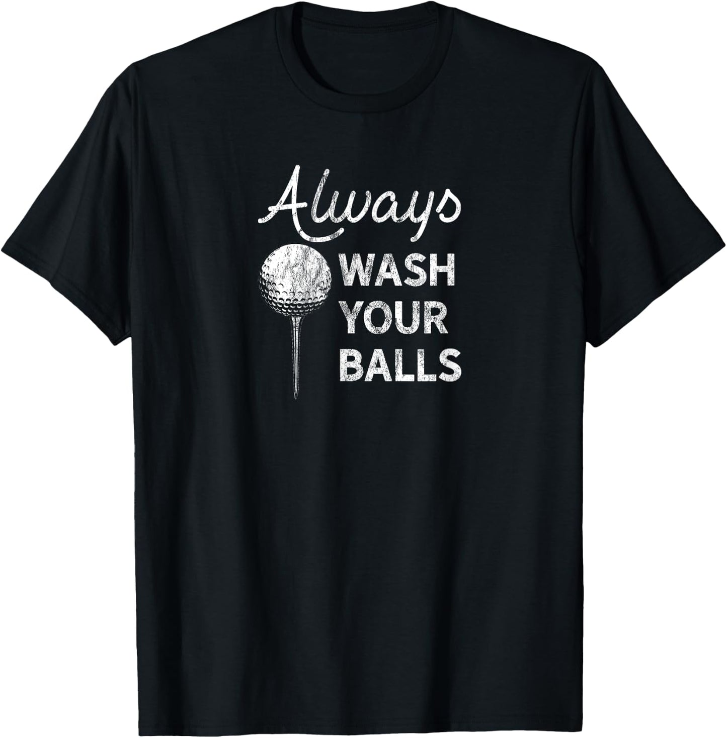Always Wash Your Balls T-Shirt - T-Shirt | Black