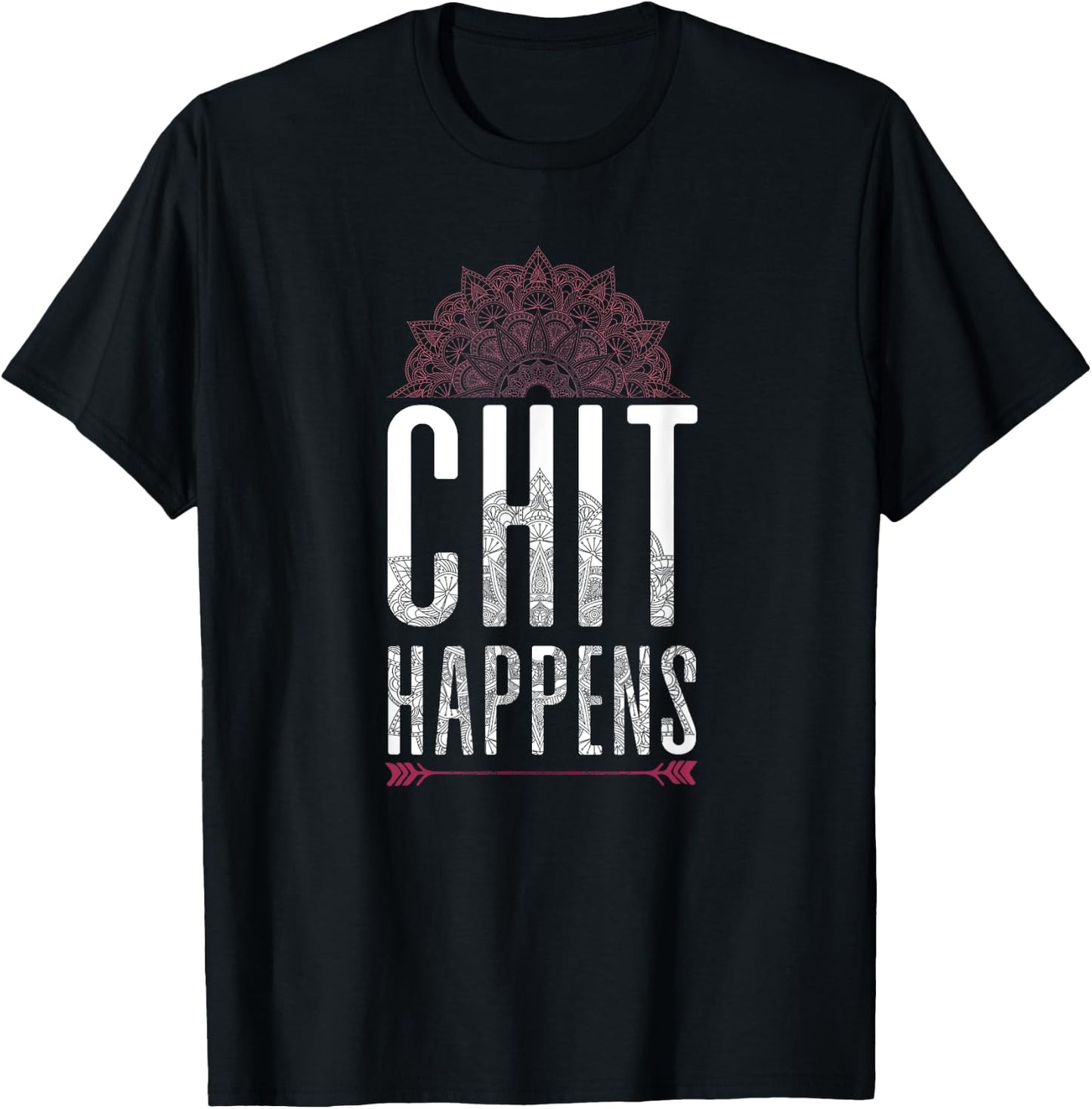 Chit Happens Funny Mandala Spiritual Yoga Meditation Shirt T-Shirt - T-Shirt | Black