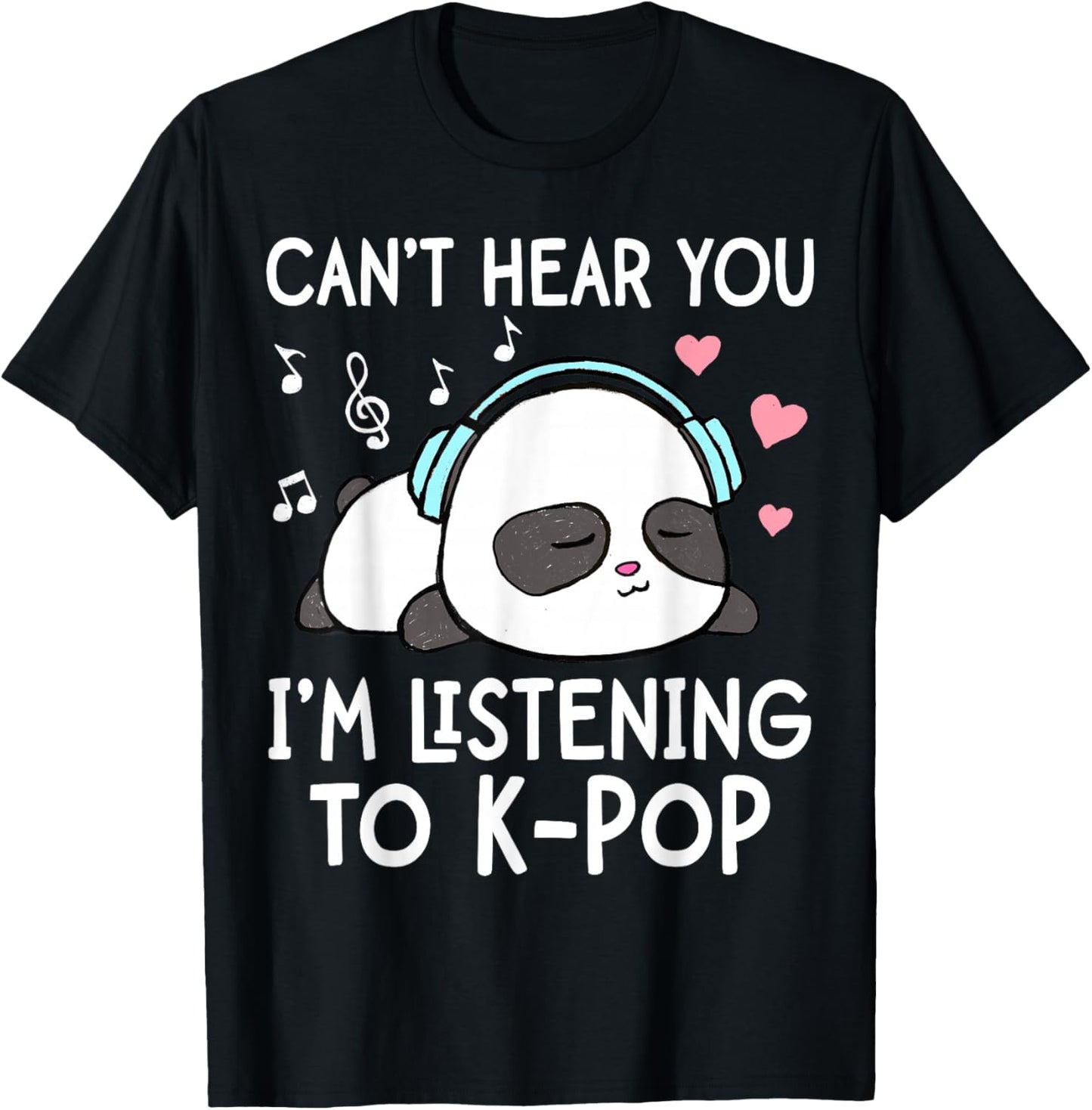 I Can't Hear You I'm Listening to K-Pop Kawaii Panda T-Shirt - T-Shirt | Black
