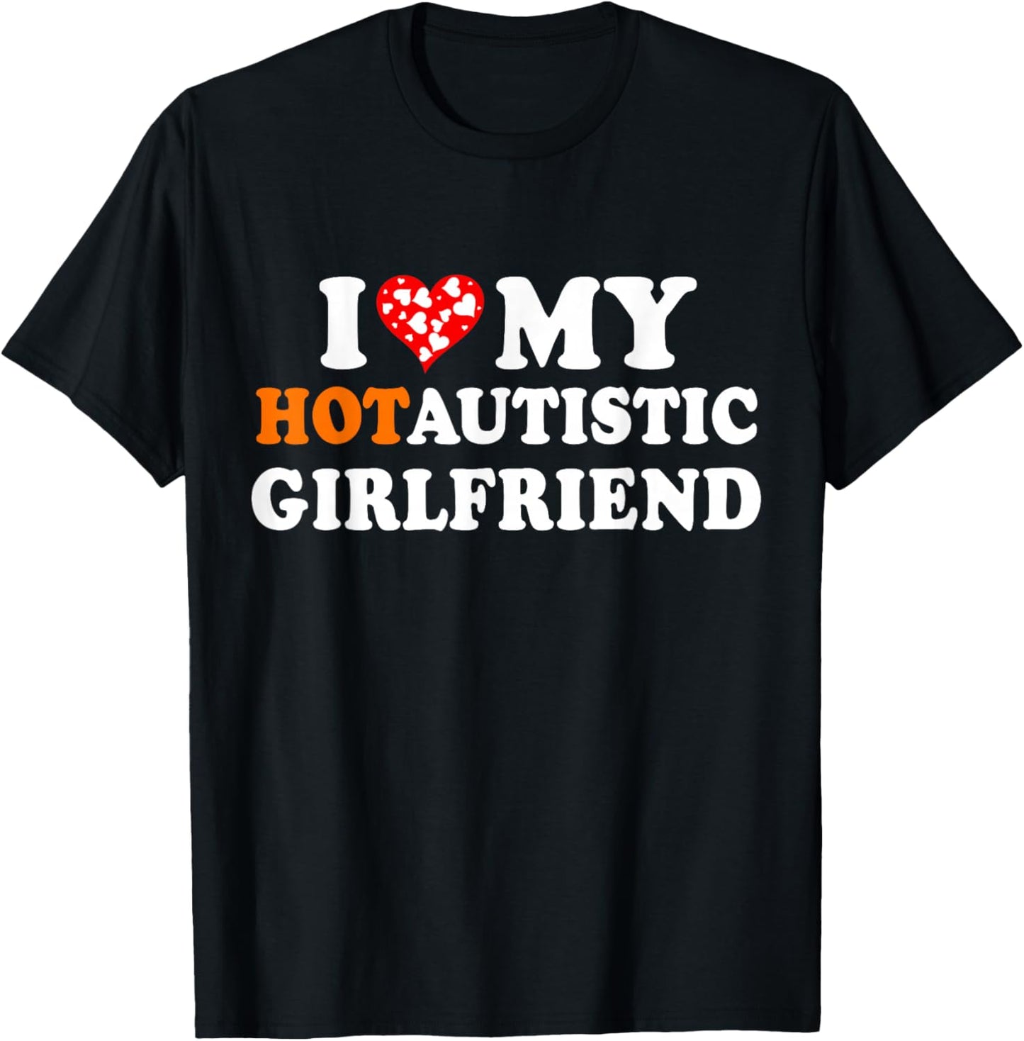I Love My Hot Autistic Girlfriend T-Shirt - T-Shirt | Black