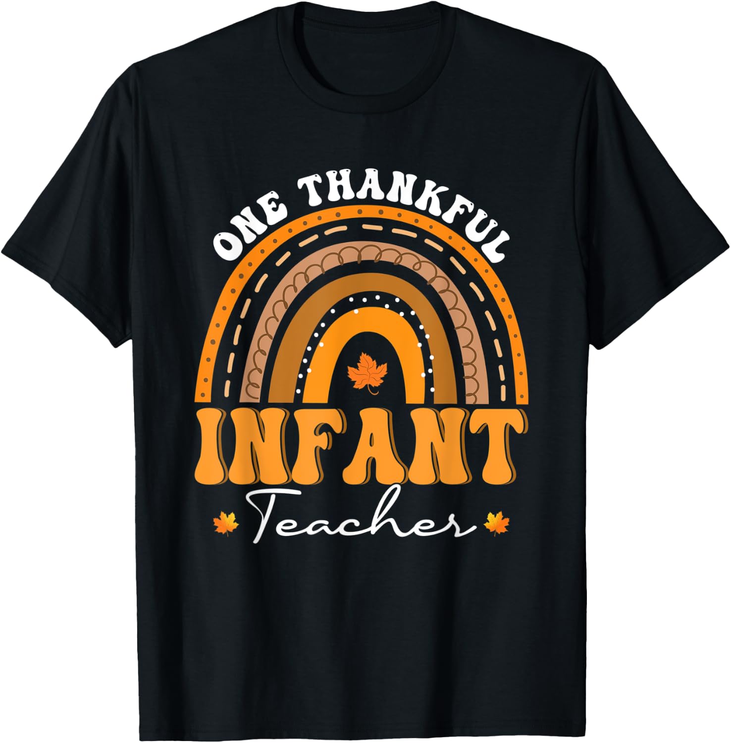 One Thankful Infant Teacher Rainbow Thanksgiving Day T-Shirt - T-Shirt | Black