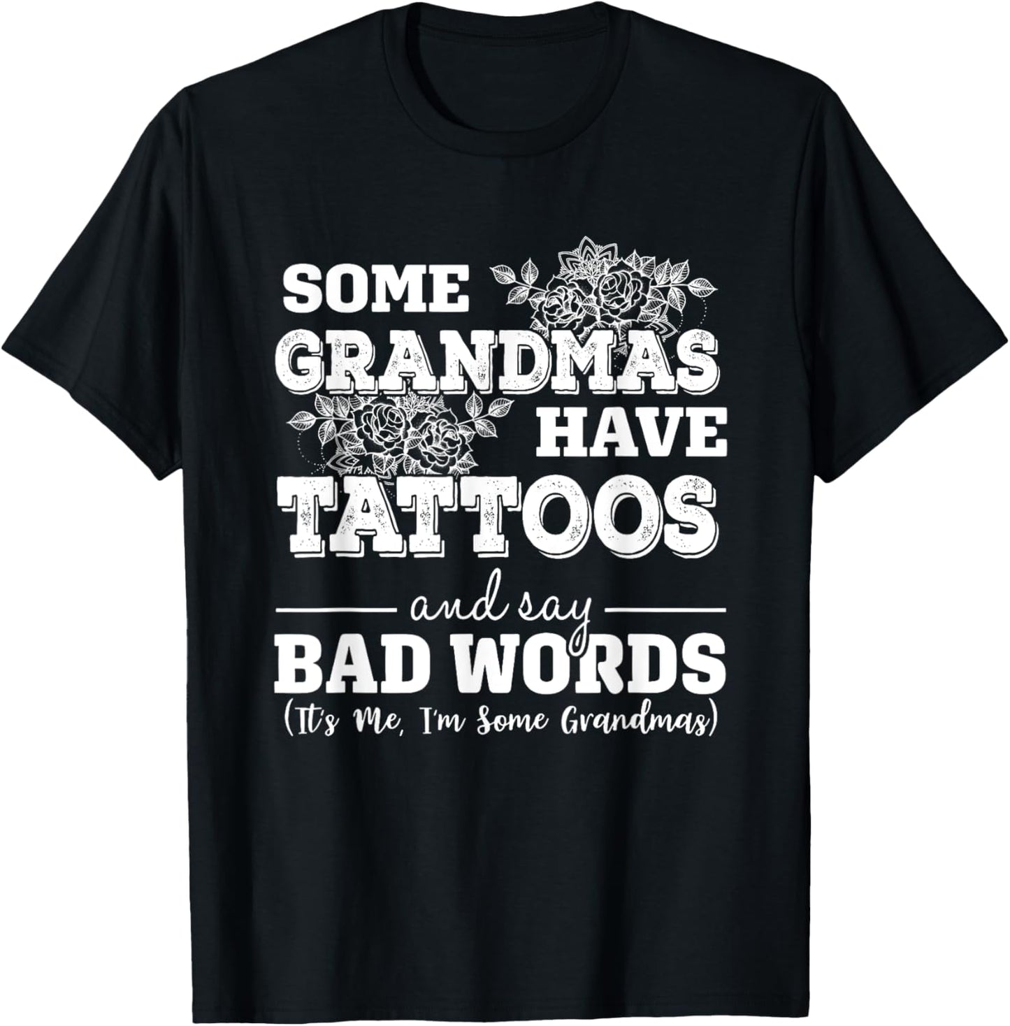 Some Grandmas Have Tattoos And Say Bad Words It's Me Funny T-Shirt - T-Shirt | Black