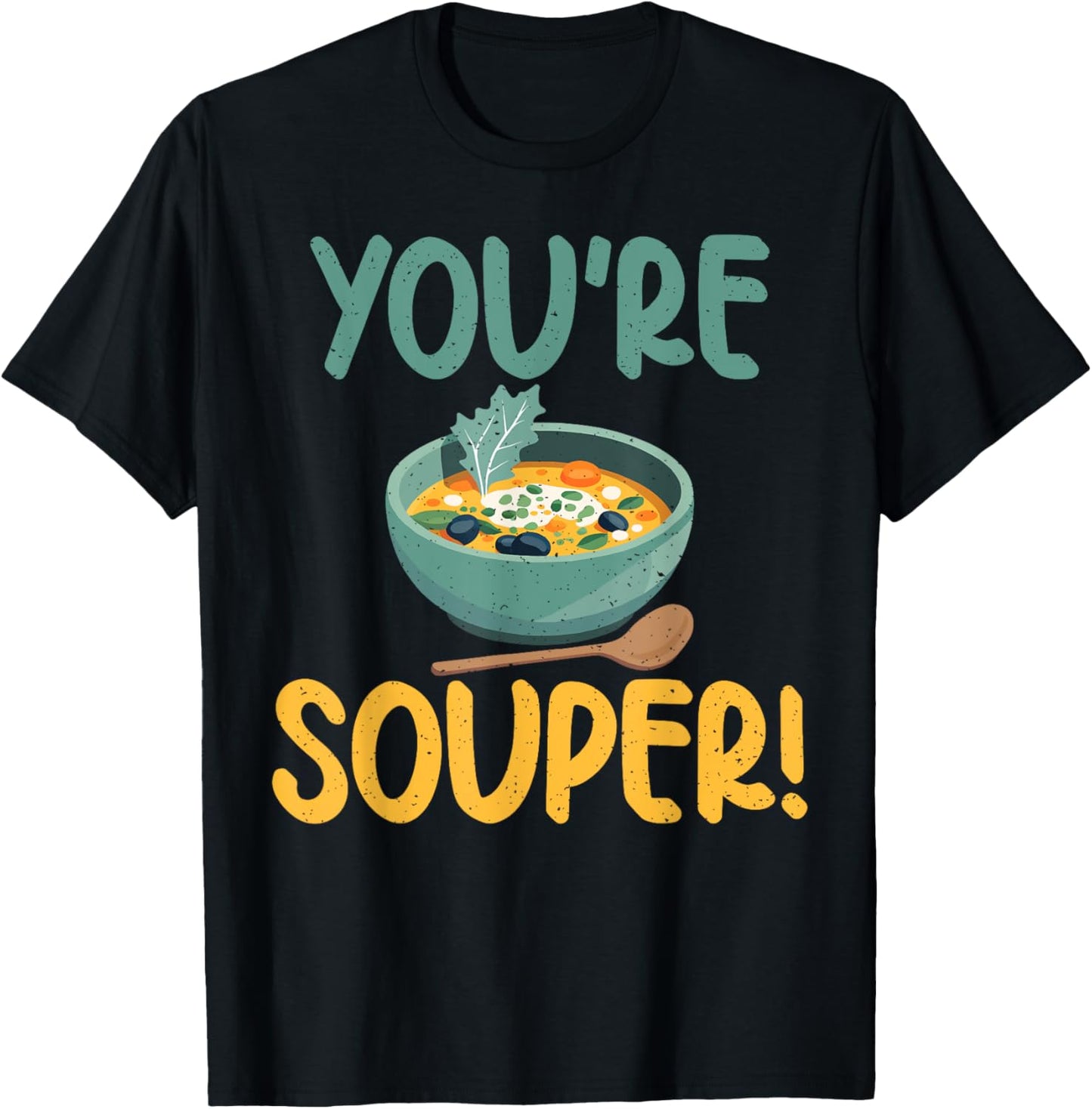 You are Souper Soup Lover T-Shirt - T-Shirt | Black