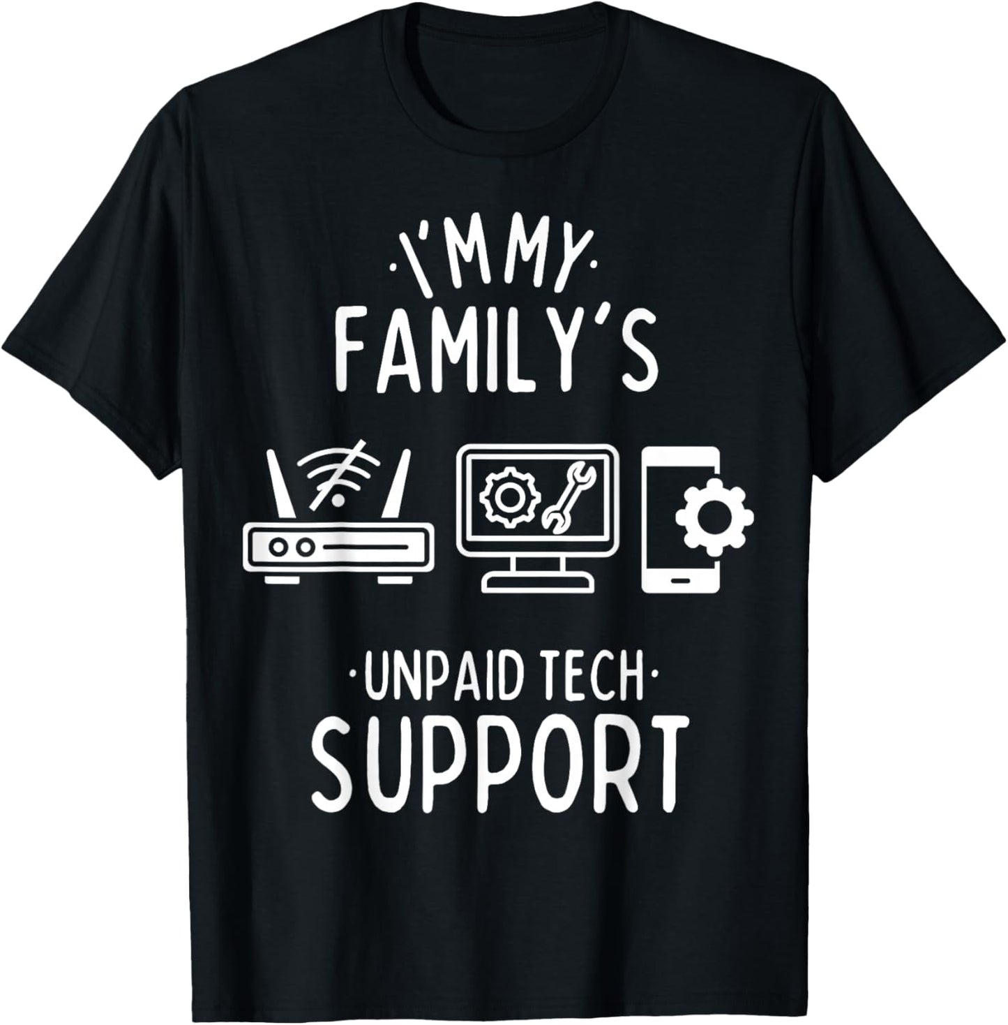 Im My Family's Unpaid Tech Support Funny Computer Programmer T-Shirt - T-Shirt | Black