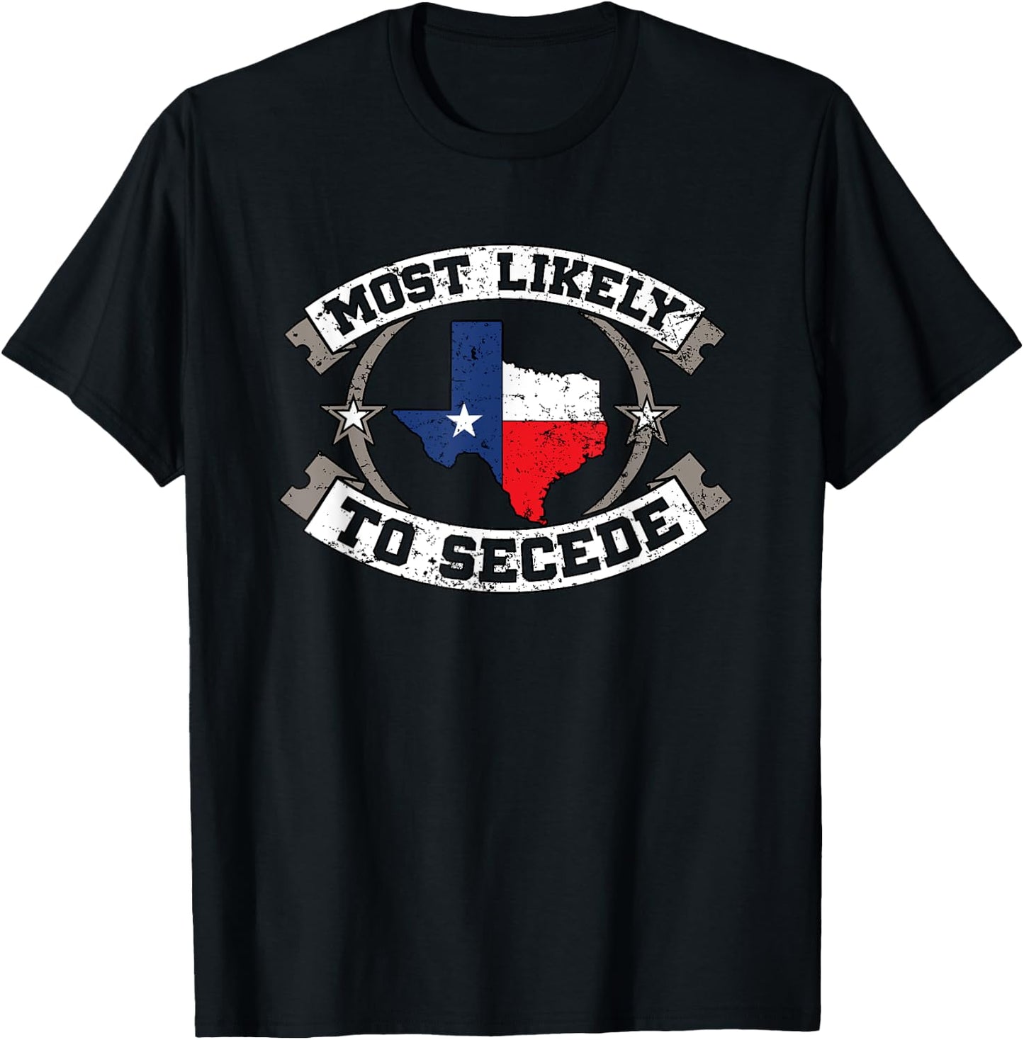 TX Most Likely To Secede Texas Gift Texan T-Shirt - T-Shirt | Black