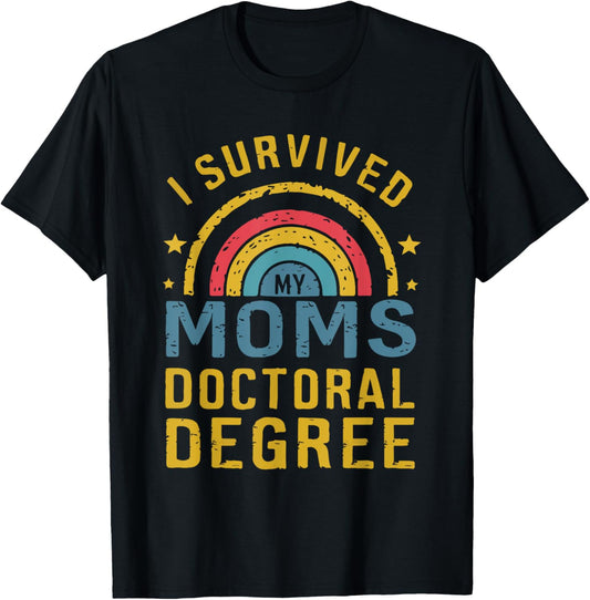 i survived my moms doctoral degree Moms doctorate graduation T-Shirt - T-Shirt | Black