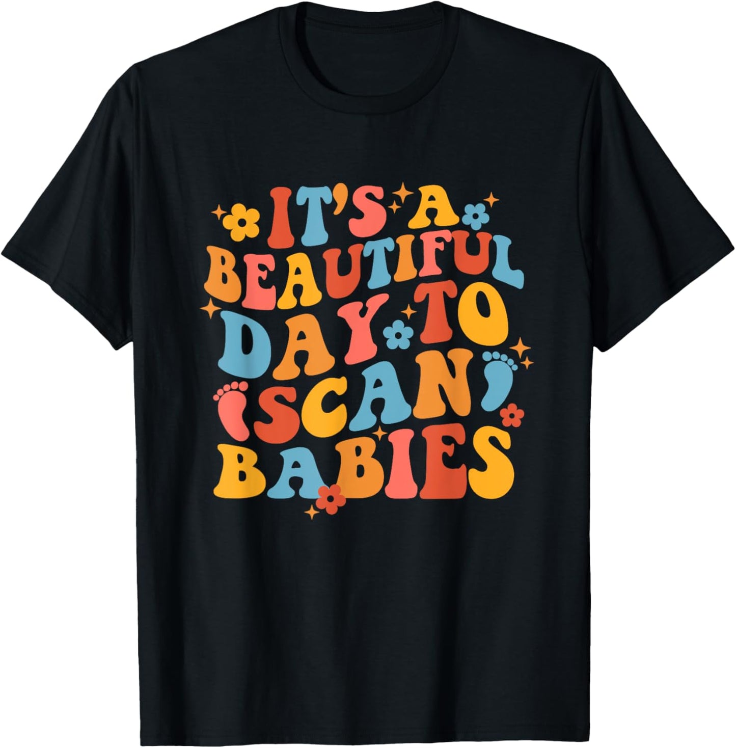 It's A Beautiful Day To Scan Babies Funny Nurse Groovy Nurse T-Shirt - T-Shirt | Black