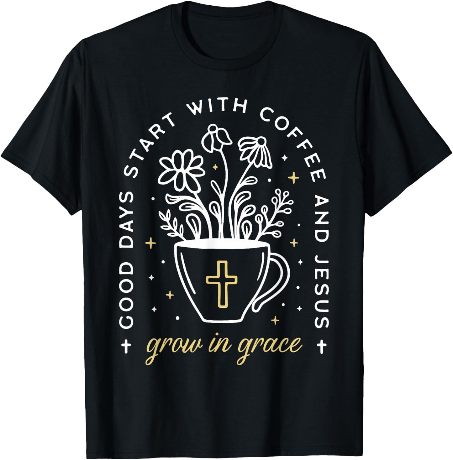 Good Days Start With Coffee And Jesus Grow In Grace T-Shirt - T-Shirt | Black