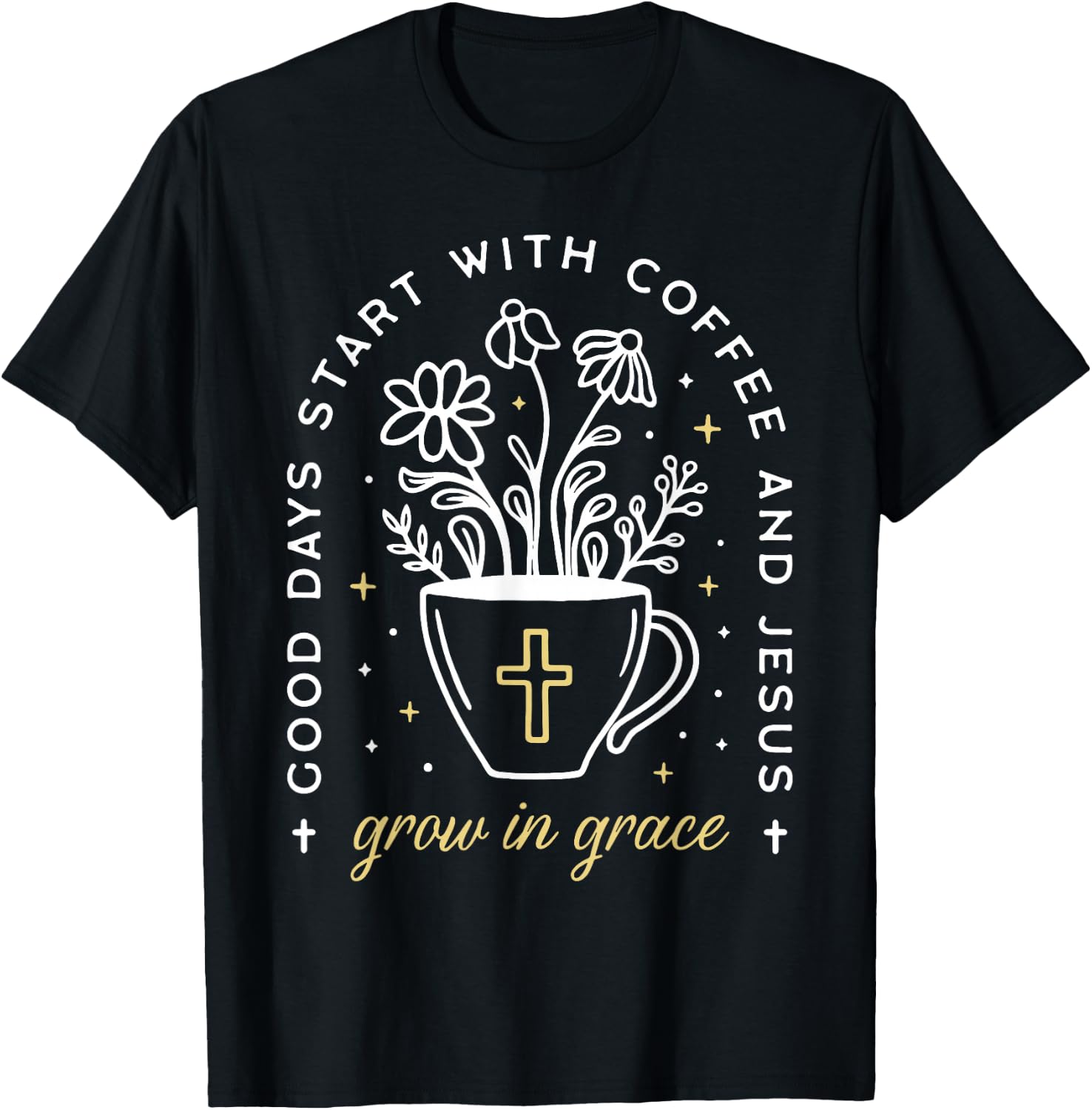 Good Days Start With Coffee And Jesus Grow In Grace T-Shirt - T-Shirt | Black