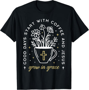 Good Days Start With Coffee And Jesus Grow In Grace T-Shirt - T-Shirt | Black