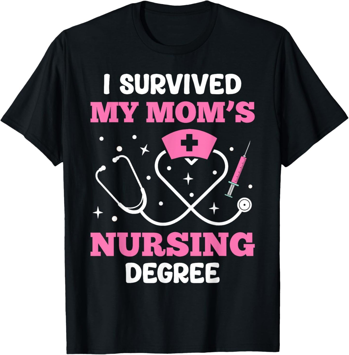 I Survived My Mom’s Nursing Degree T-Shirt - T-Shirt | Black