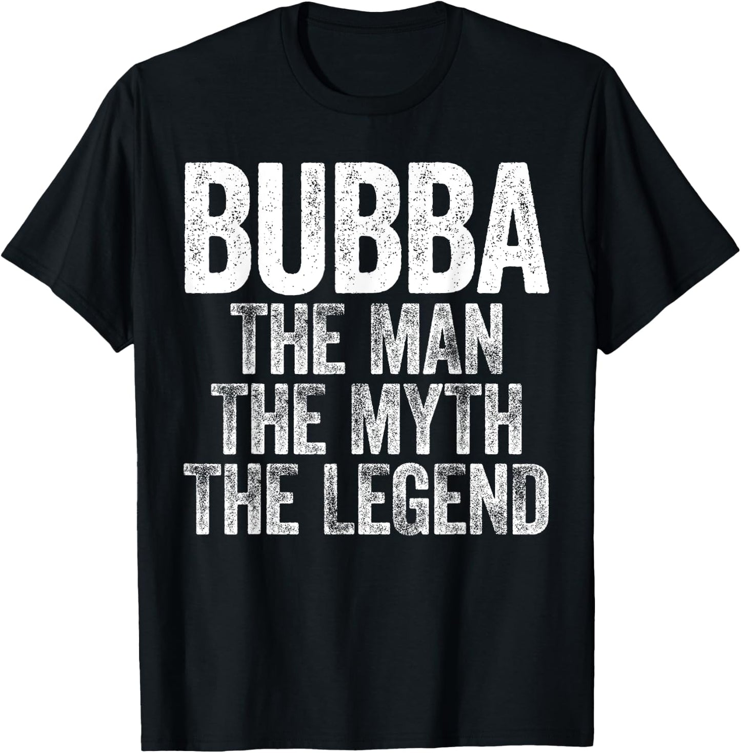 Bubba The Man The Myth The Legend Shirt Men Fathers Day T-Shirt - T-Shirt | Black