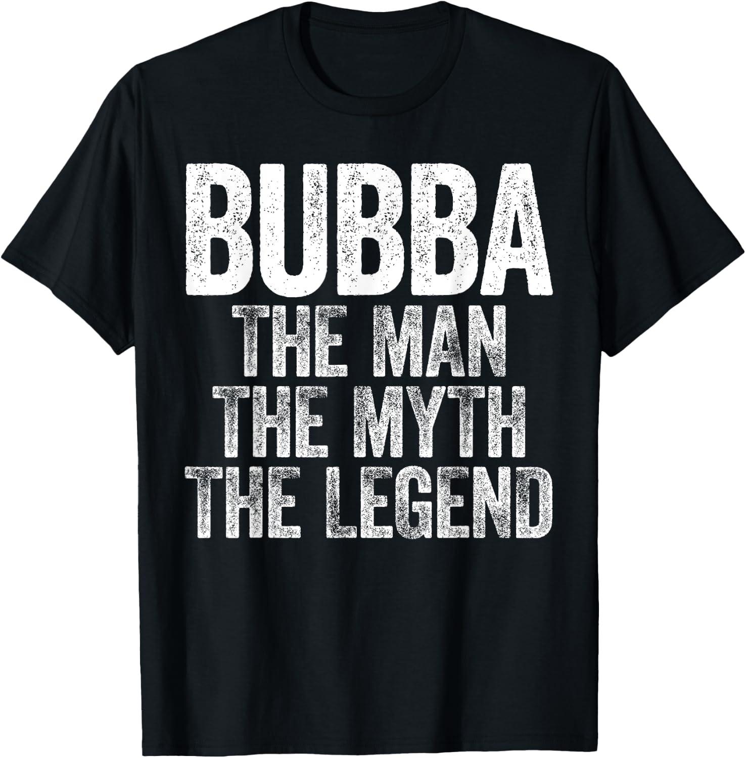 Bubba The Man The Myth The Legend Shirt Men Fathers Day T-Shirt - T-Shirt | Black