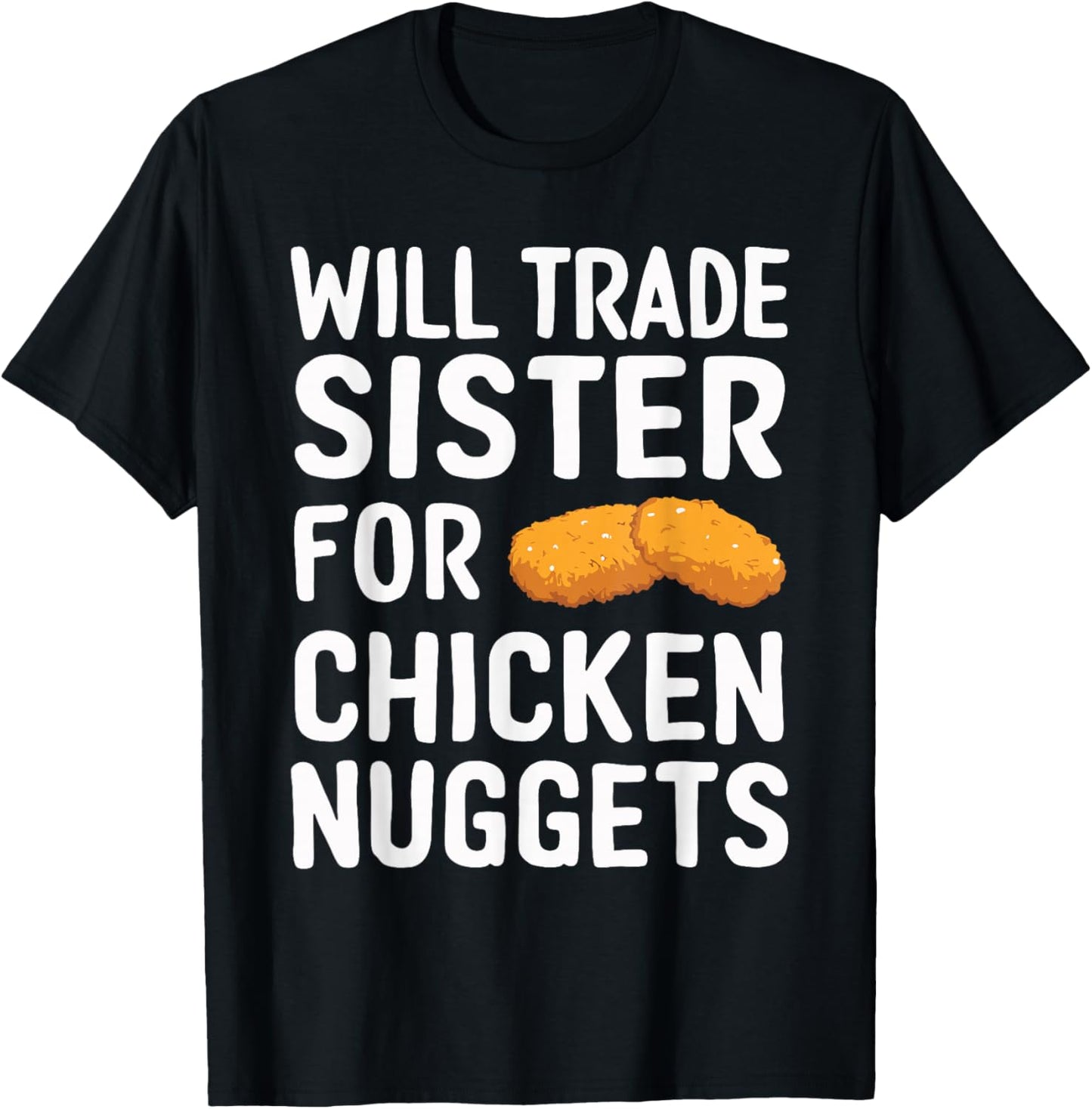Will Trade Sister for Chicken Nuggets T-Shirt - T-Shirt | Black