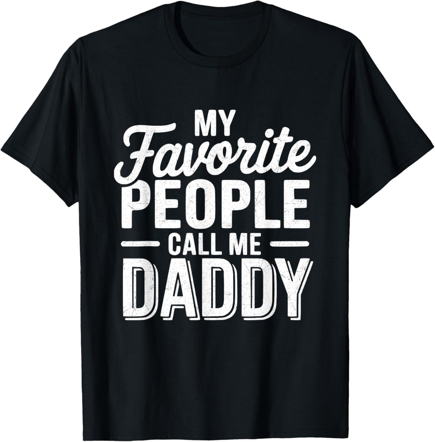My Favorite People Call Me Daddy T-Shirt - T-Shirt | Black