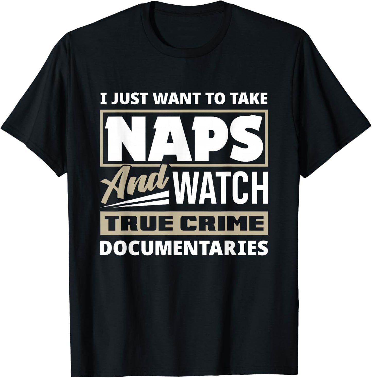 I Just Want To Take Naps & Watch True Crime Funny True Crime T-Shirt - T-Shirt | Black