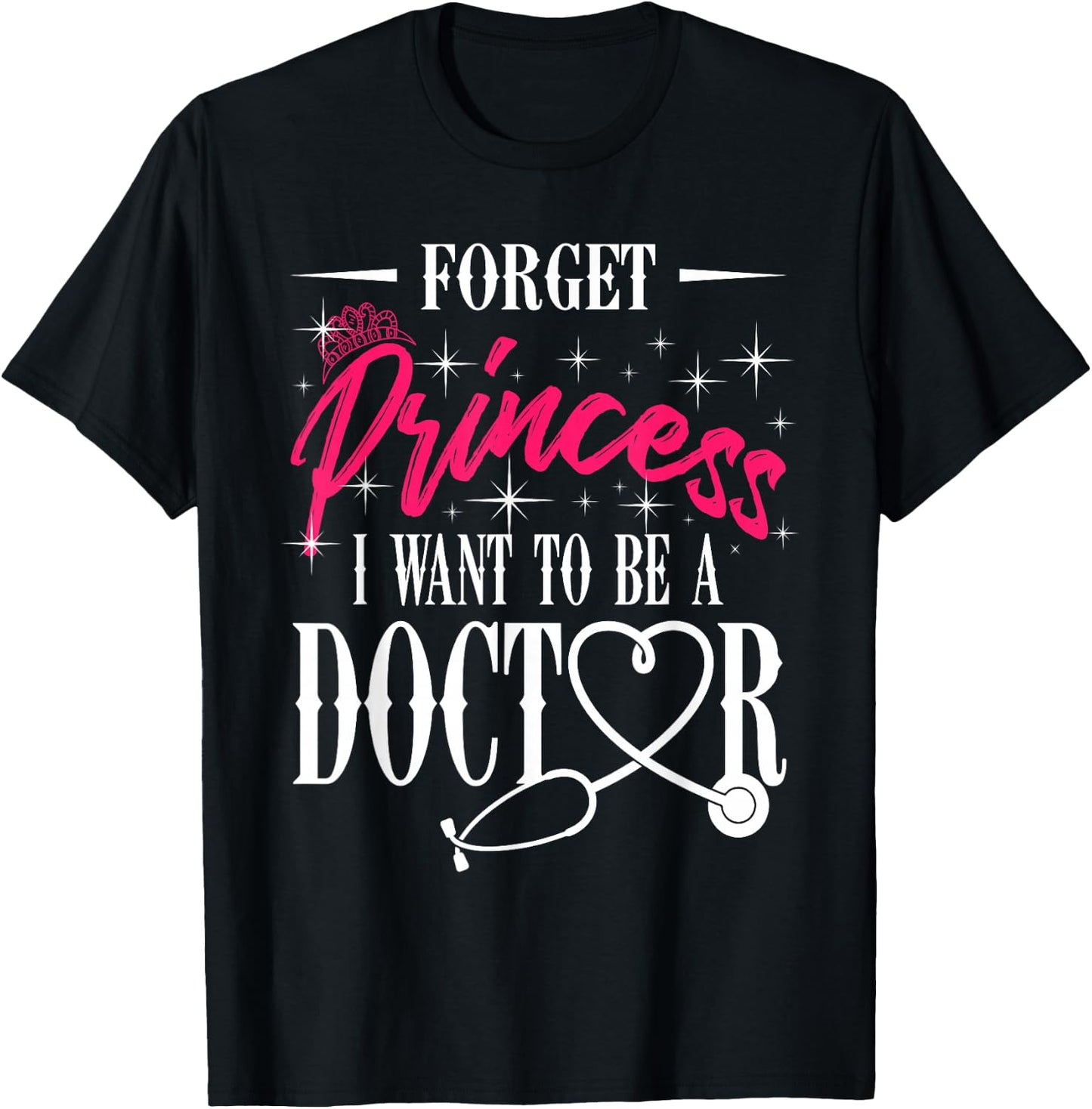 Future Doctor Residency Forget Princess I Want To Be Doctor T-Shirt - T-Shirt | Black