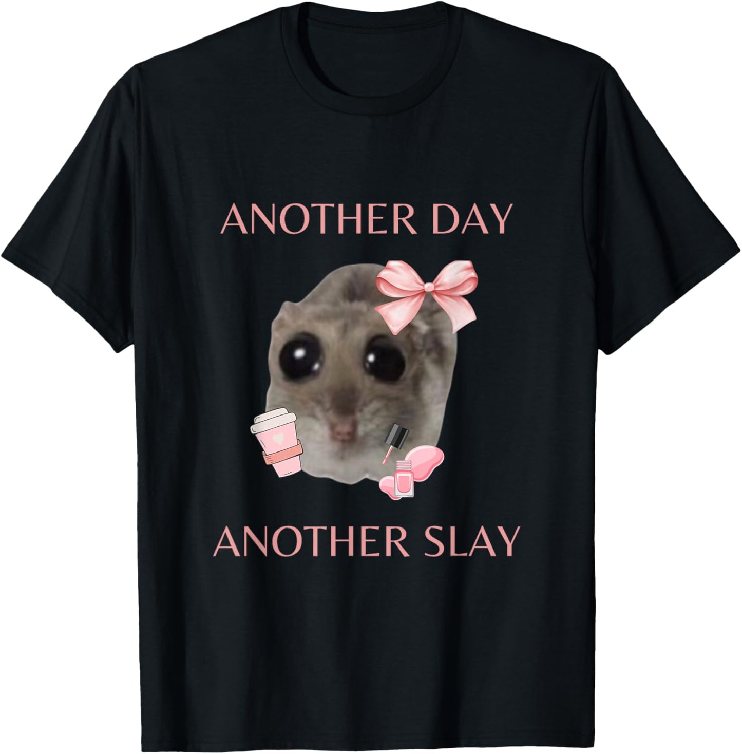 Sad Hamster Meme - Another Day Another Slay T-Shirt - T-Shirt | Black